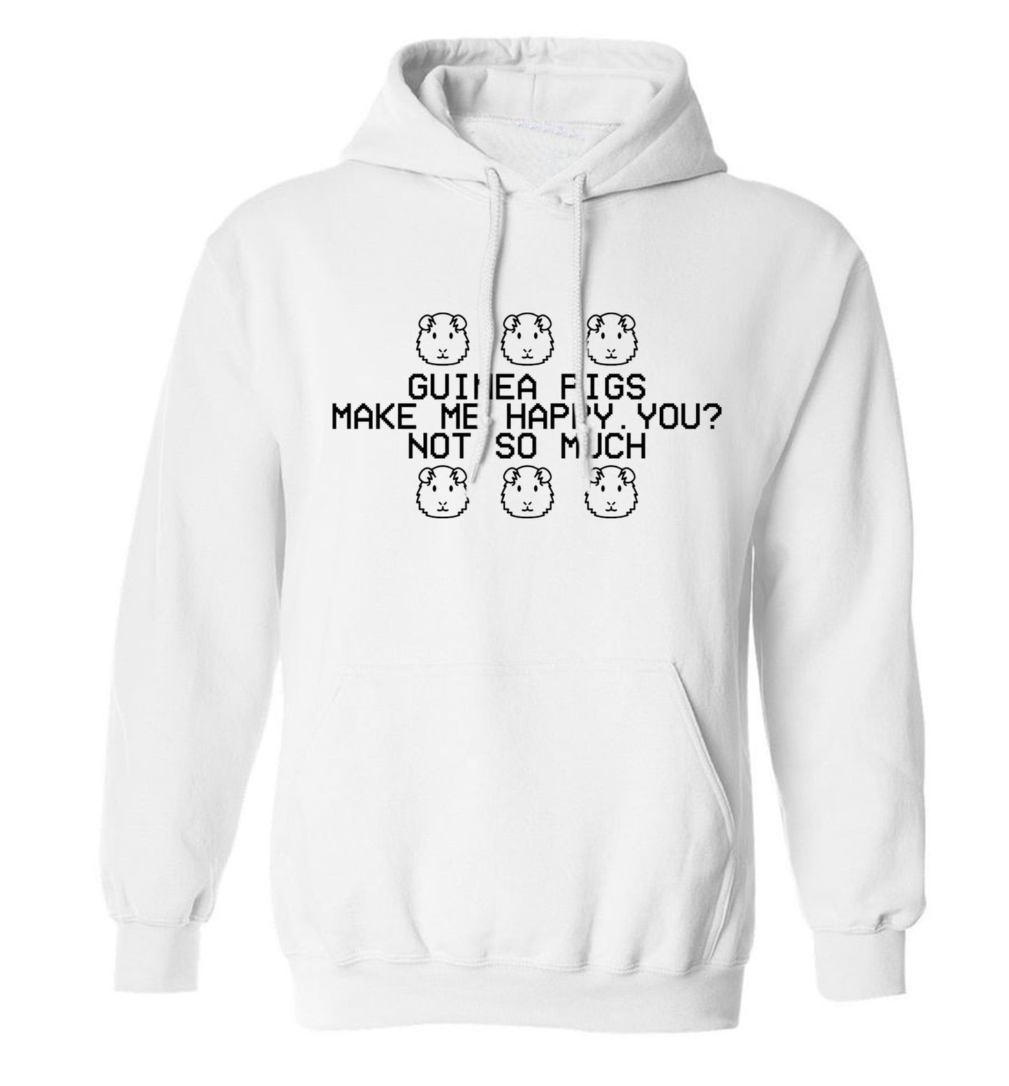 Guinea pigs make me happy, you not so much adults unisex white hoodie 2XL