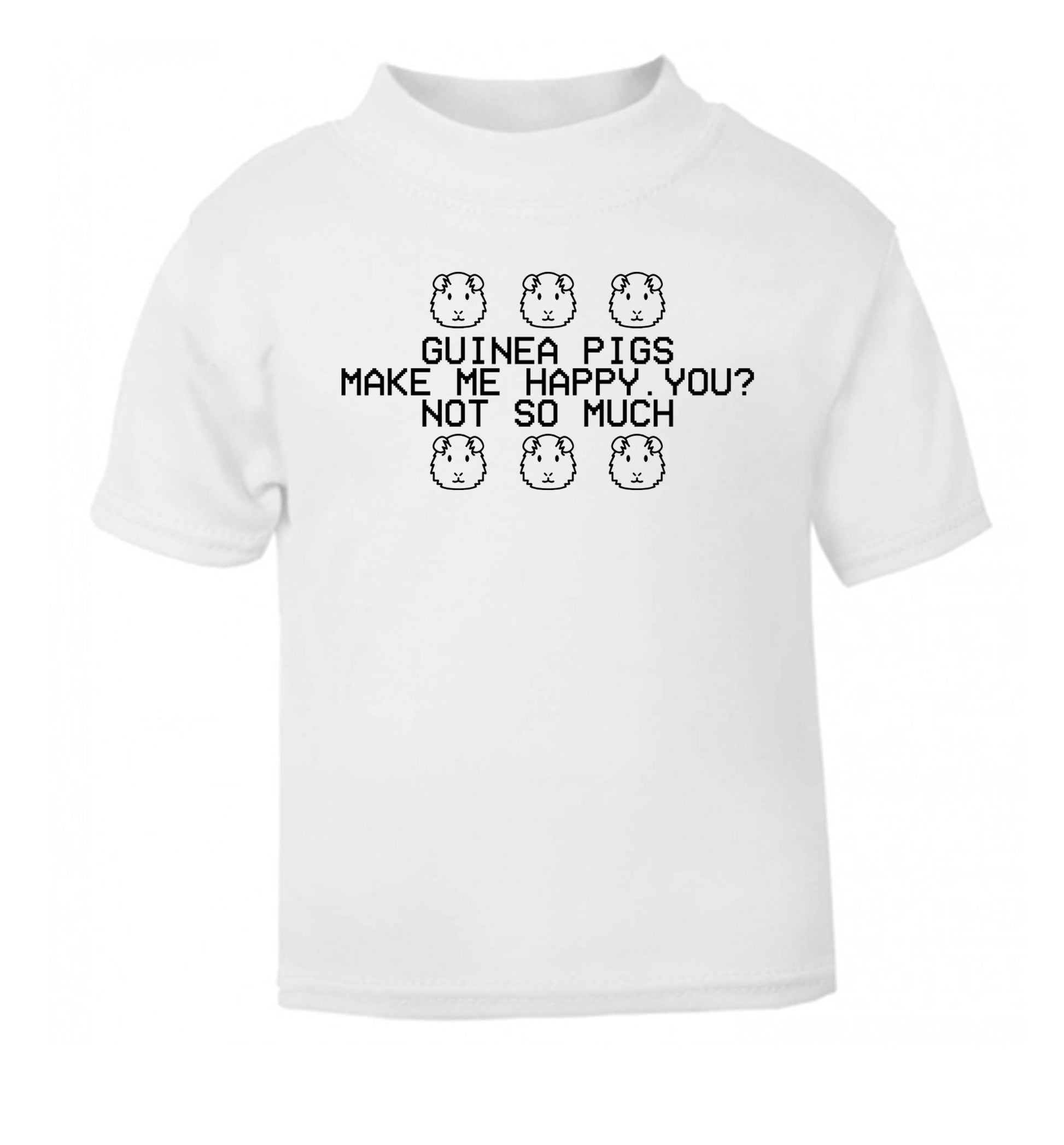 Guinea pigs make me happy, you not so much white Baby Toddler Tshirt 2 Years