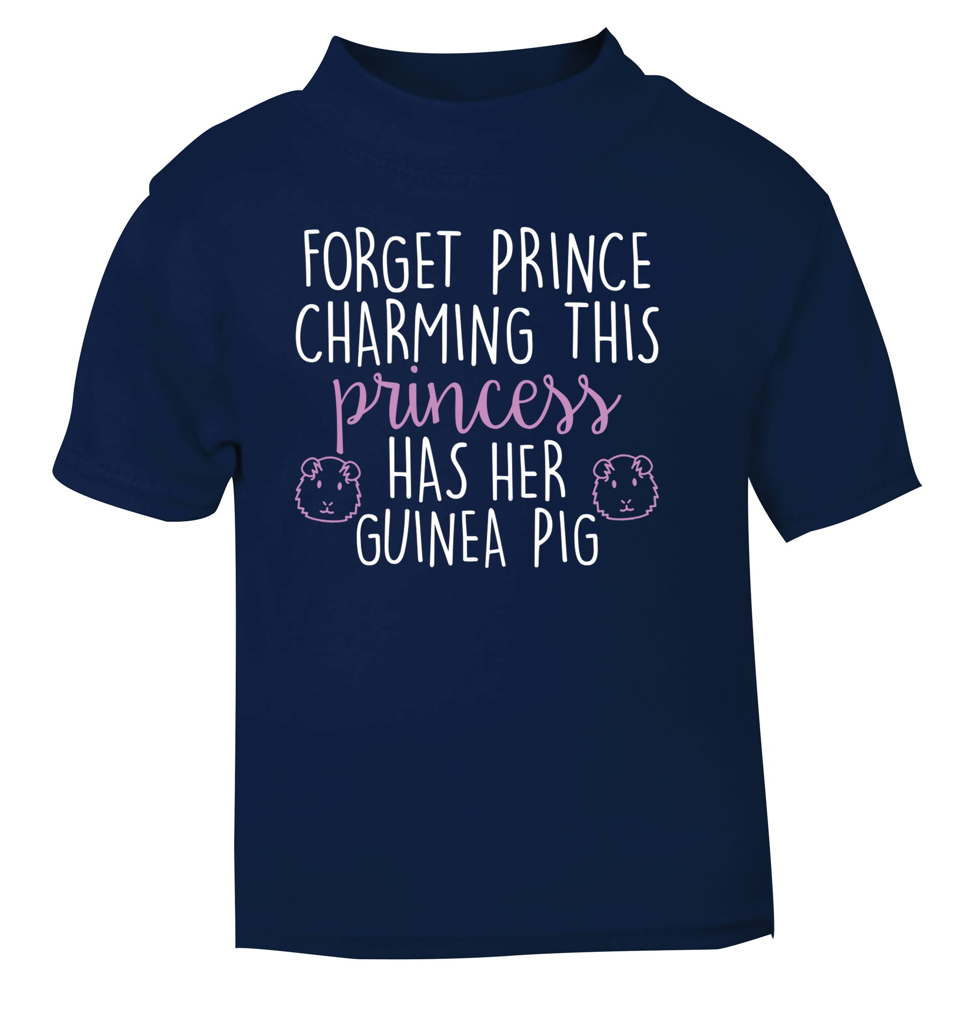Forget prince charming, I have my guinea pig navy Baby Toddler Tshirt 2 Years