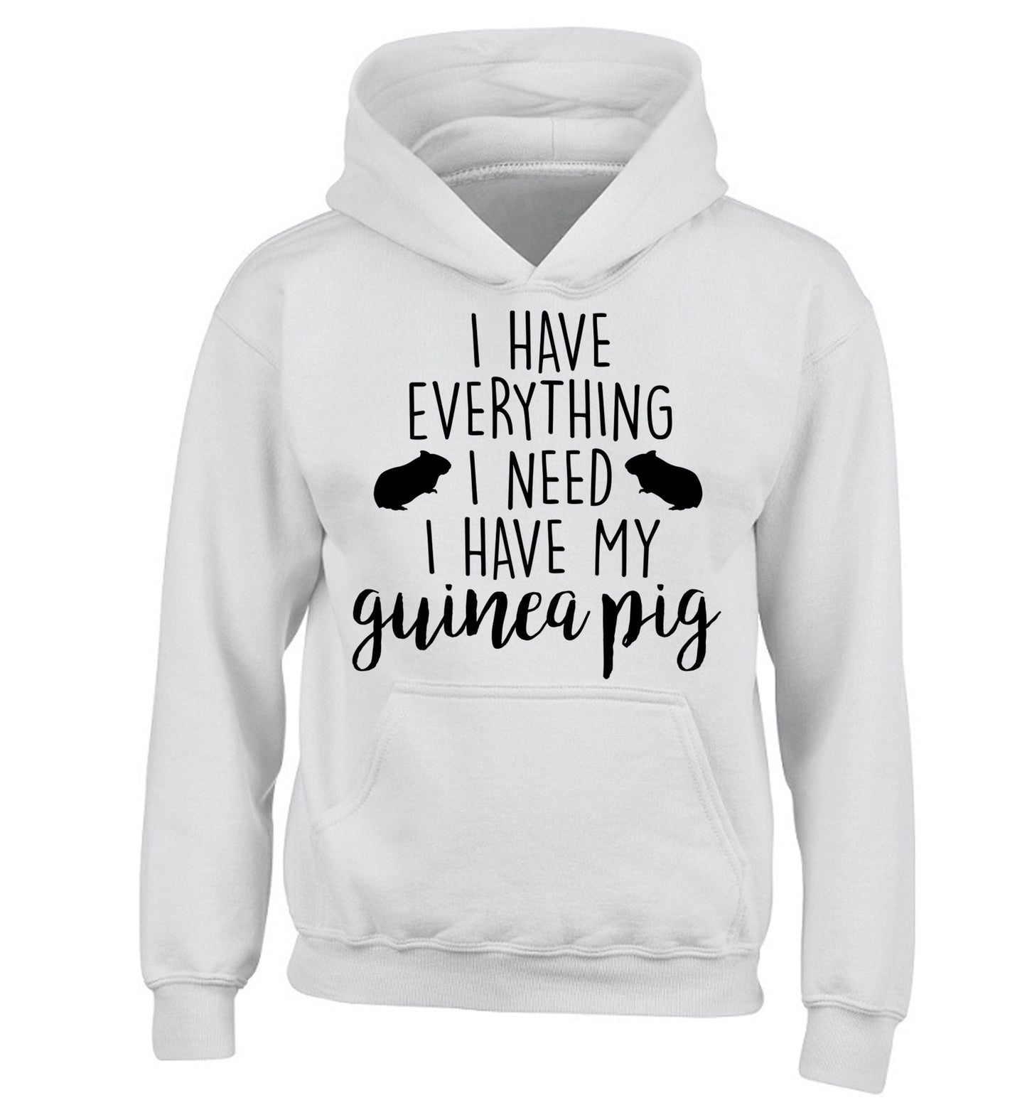 I have everything I need, I have my guinea pig children's white hoodie 12-14 Years