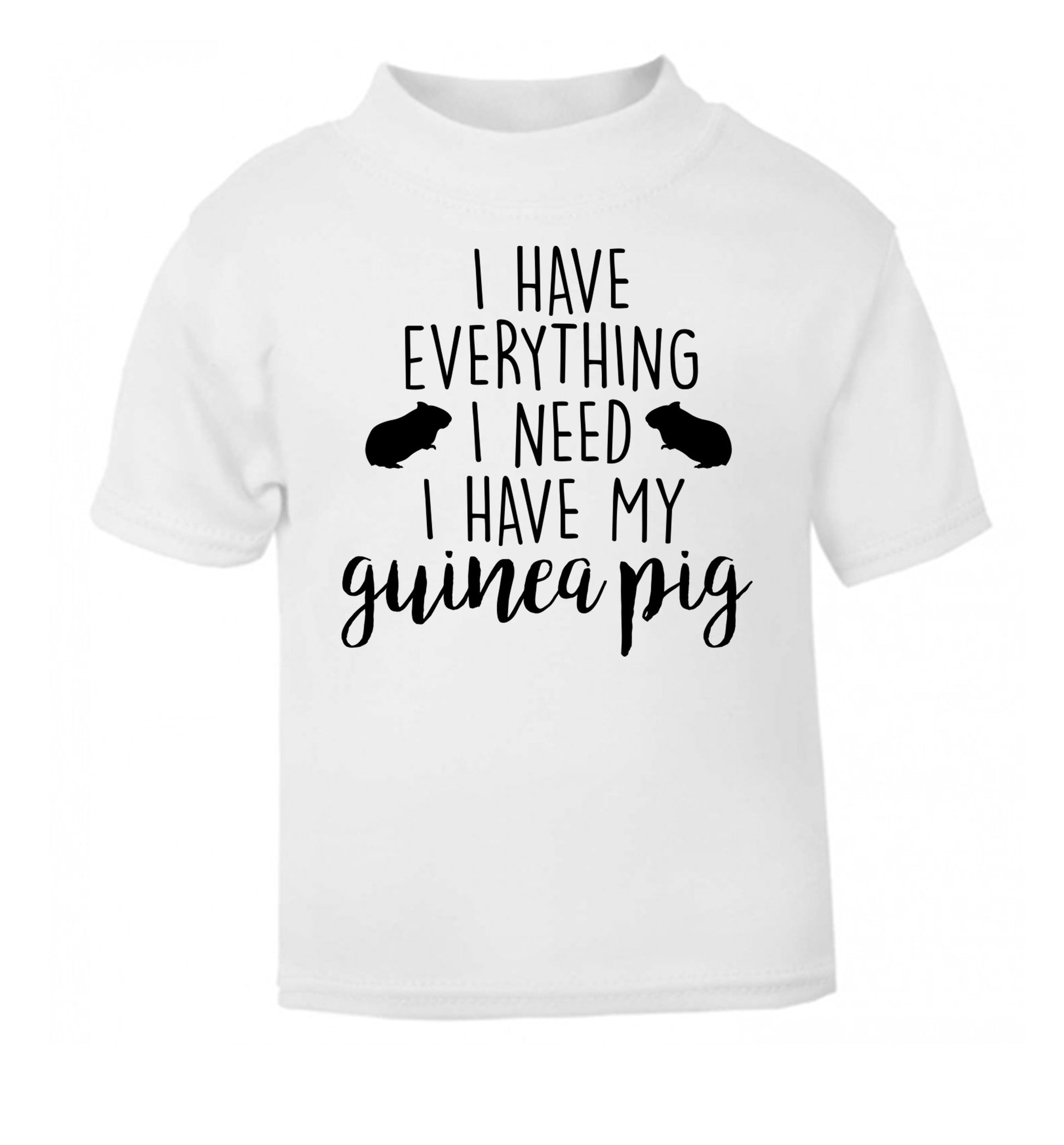 I have everything I need, I have my guinea pig white Baby Toddler Tshirt 2 Years