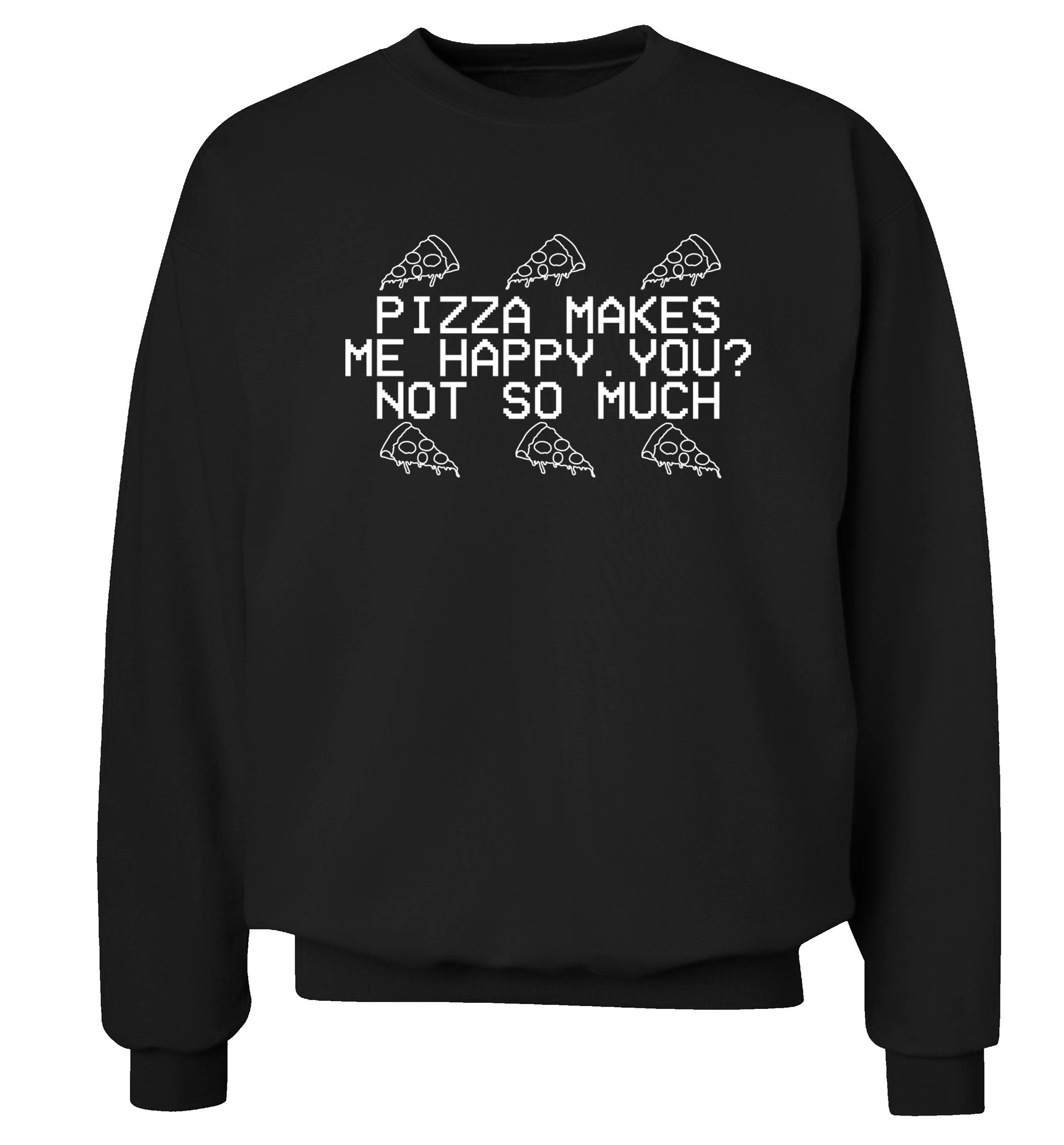 Pizza makes me happy, You? Not so much Adult's unisex black  sweater 2XL