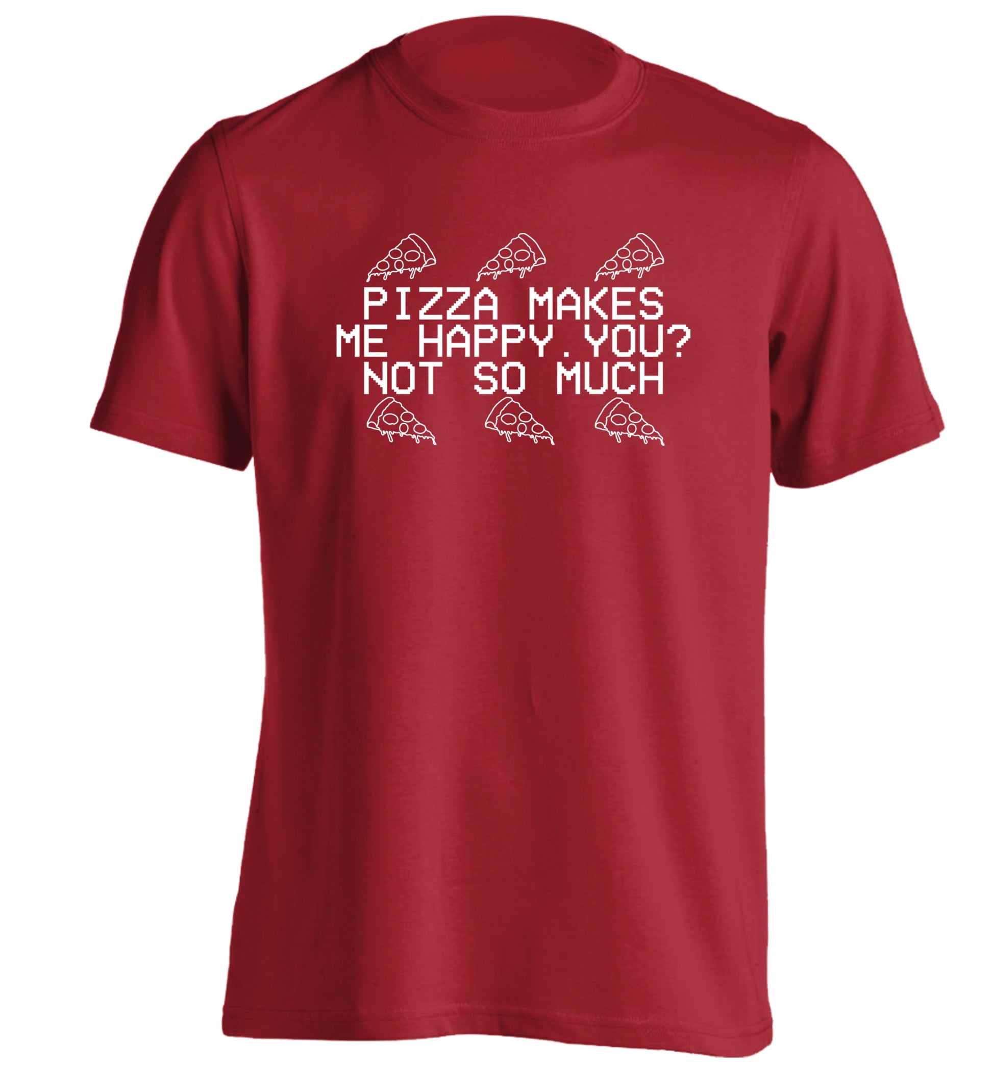 Pizza makes me happy, You? Not so much adults unisex red Tshirt 2XL