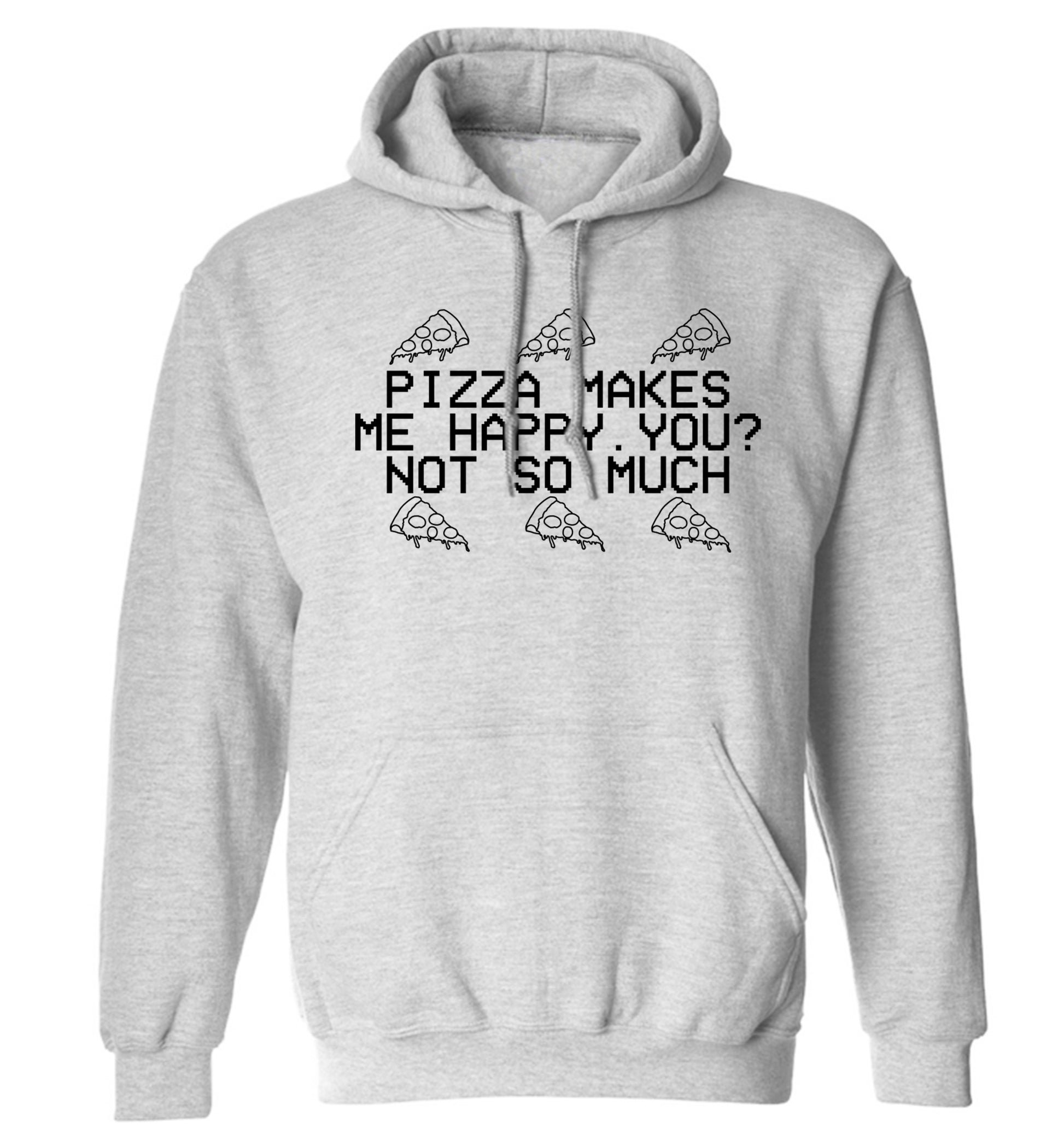 Pizza makes me happy, You? Not so much adults unisex grey hoodie 2XL