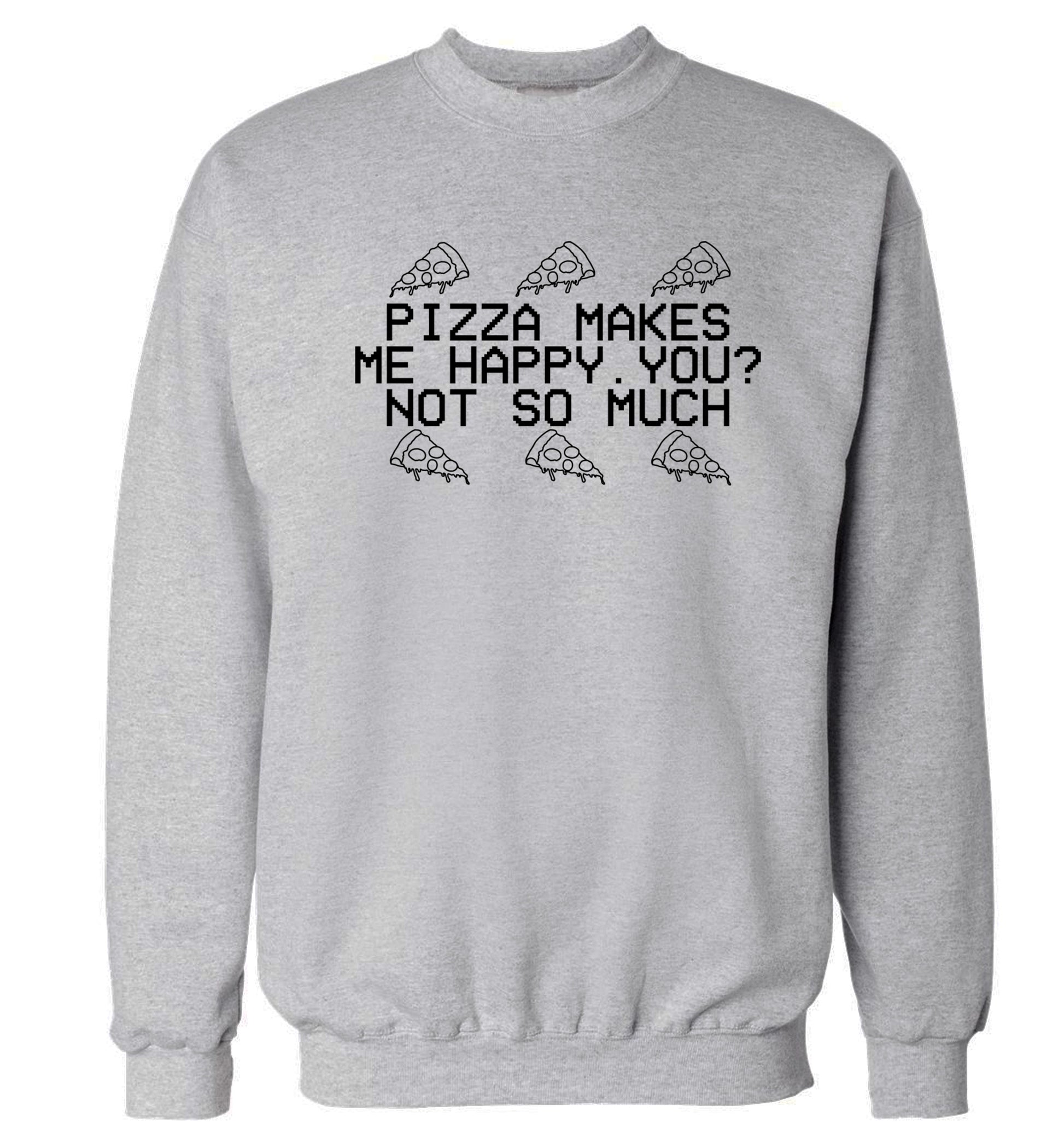 Pizza makes me happy, You? Not so much Adult's unisex grey  sweater 2XL
