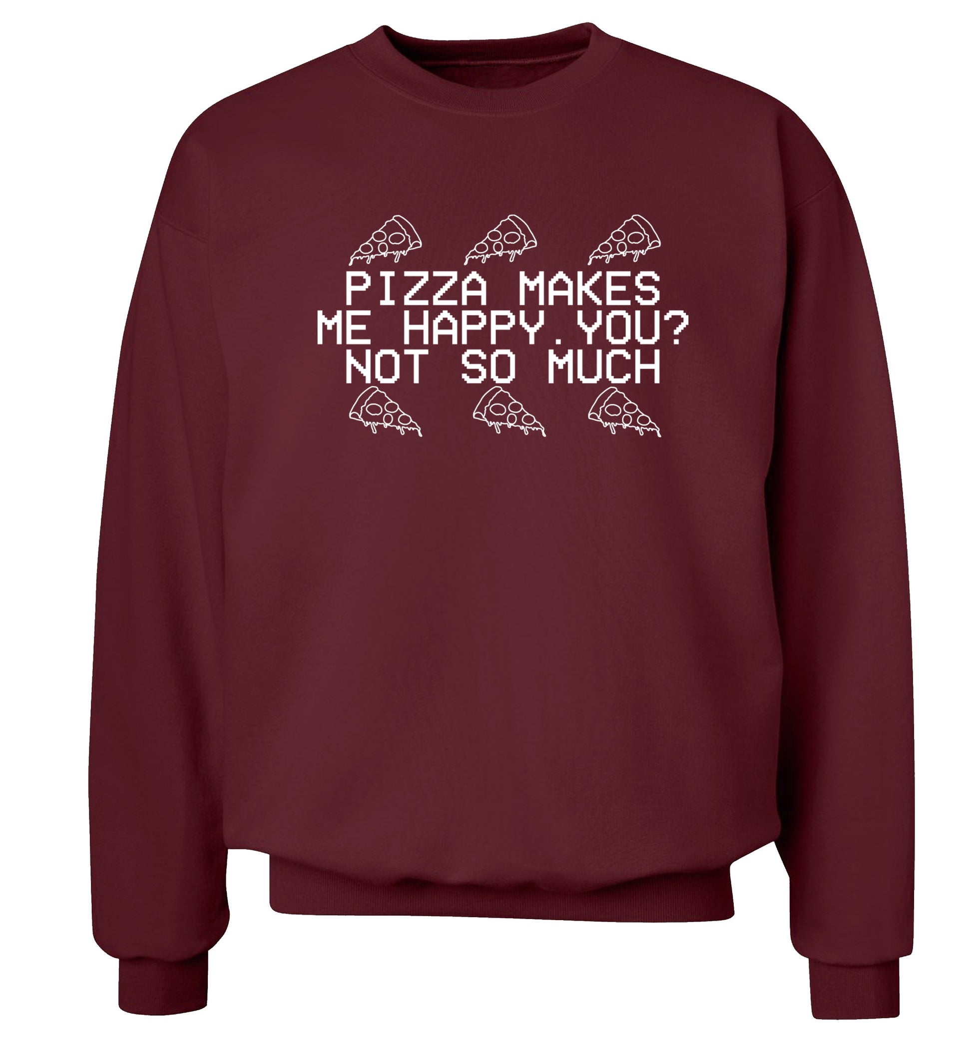 Pizza makes me happy, You? Not so much Adult's unisex maroon  sweater 2XL