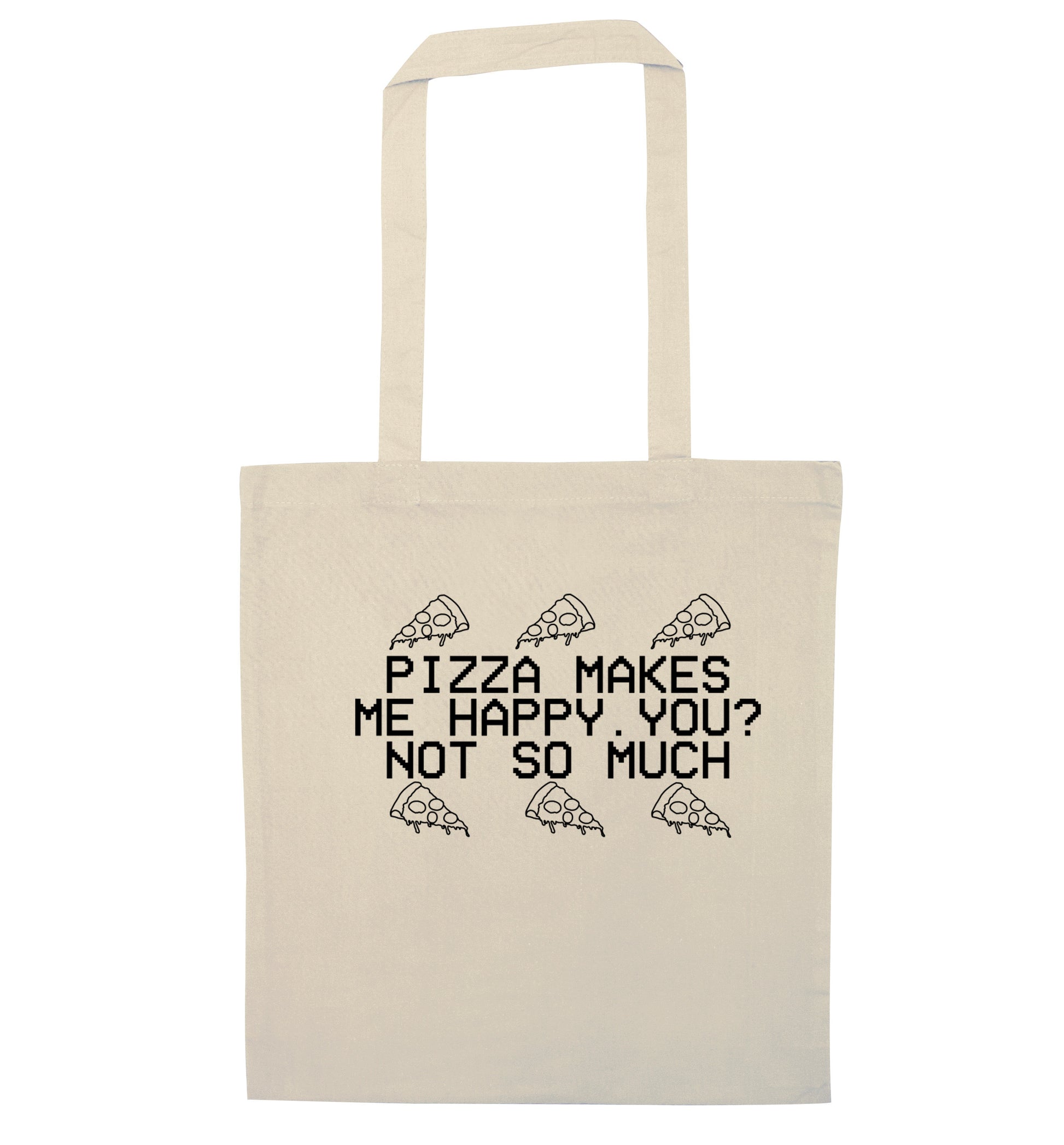Pizza makes me happy, You? Not so much natural tote bag
