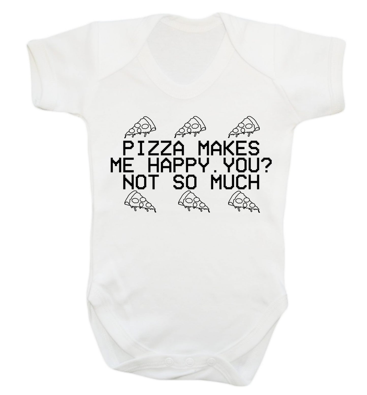 Pizza makes me happy, You? Not so much Baby Vest white 18-24 months
