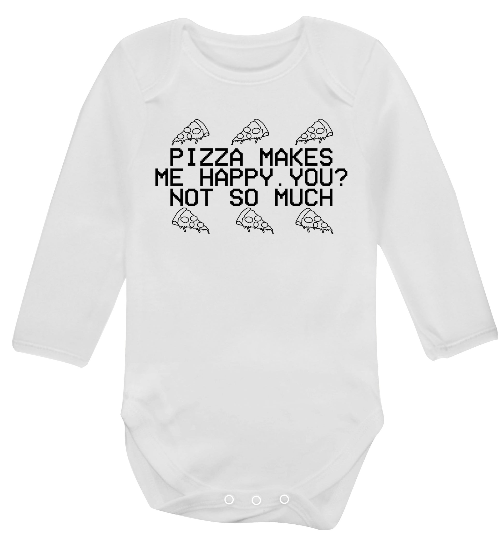 Pizza makes me happy, You? Not so much Baby Vest long sleeved white 6-12 months