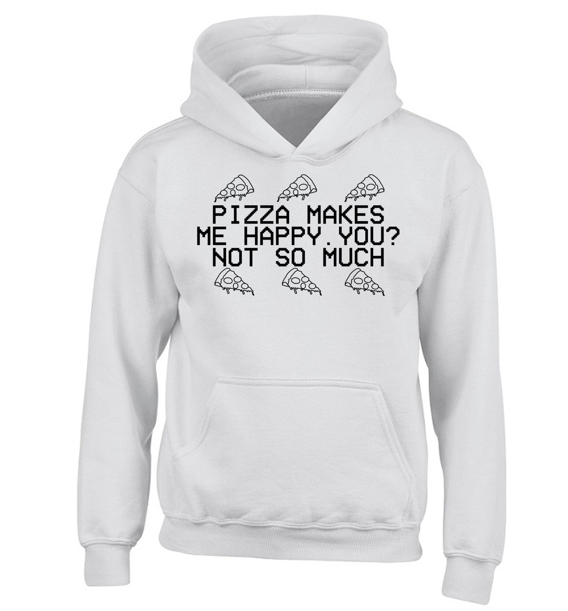 Pizza makes me happy, You? Not so much children's white hoodie 12-14 Years