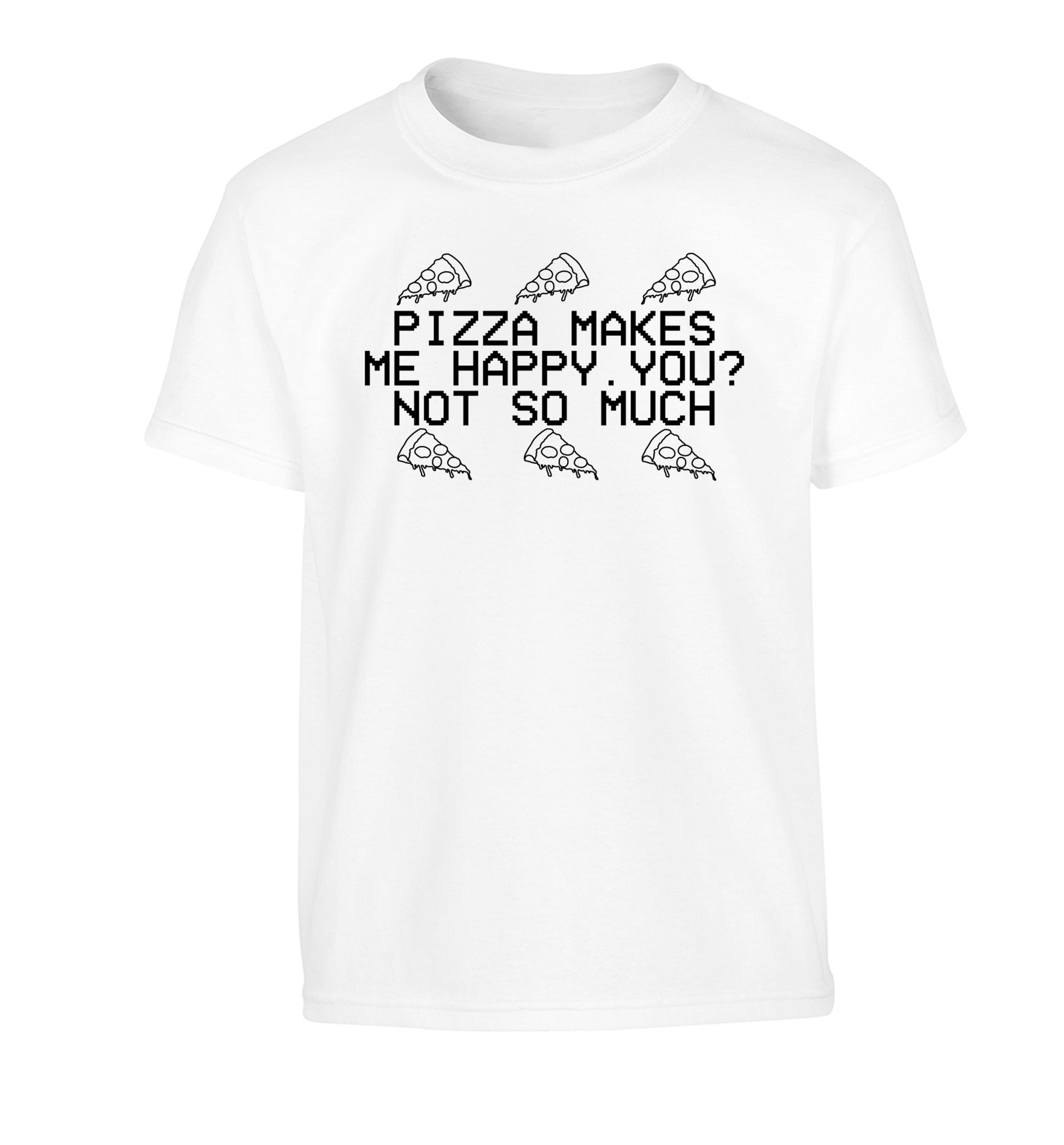 Pizza makes me happy, You? Not so much Children's white Tshirt 12-14 Years