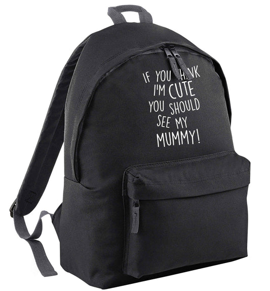 If you think I'm cute you should see my mummy | Children's backpack