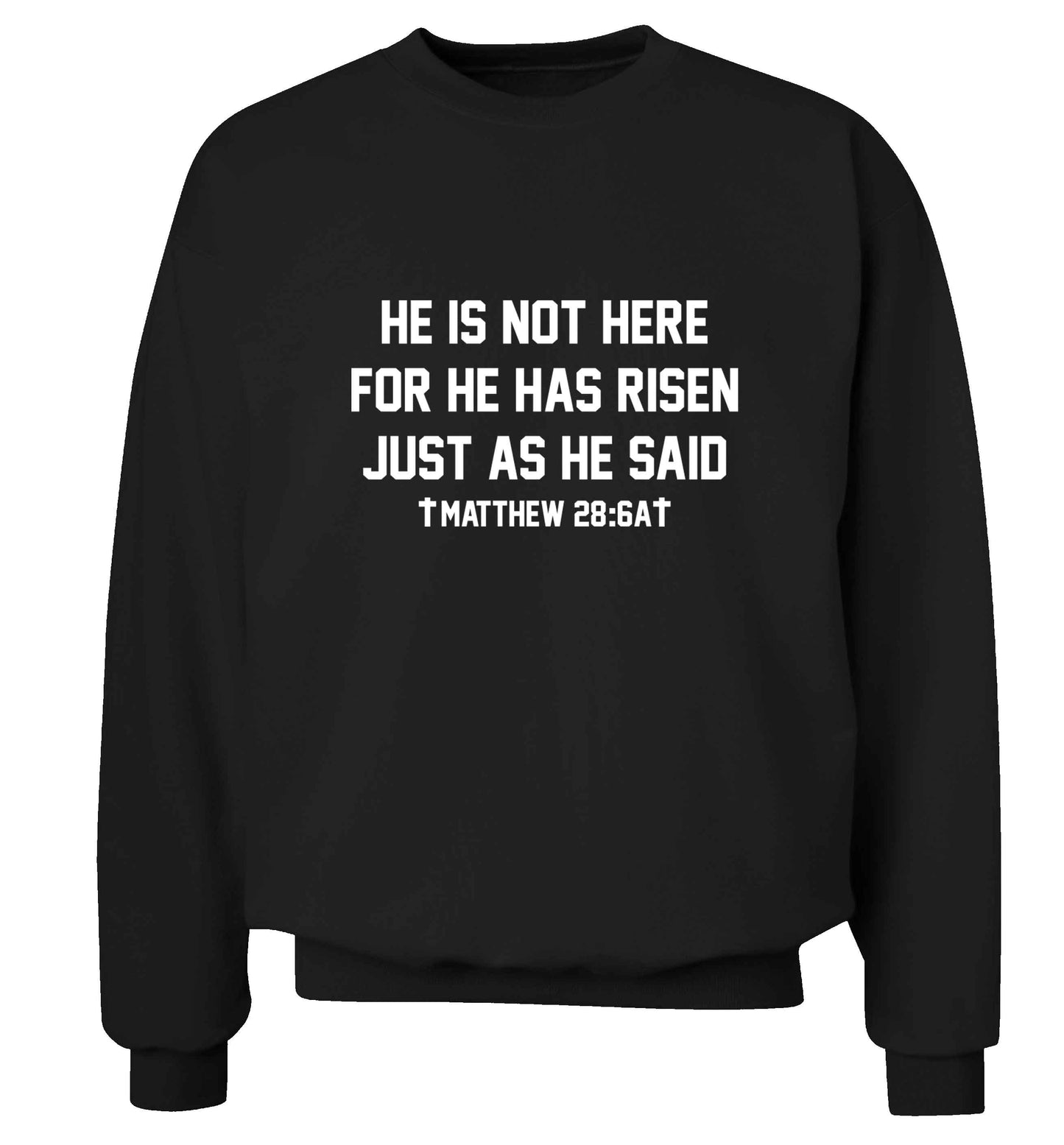 He is not here for he has risen just as he said matthew 28:6A adult's unisex black sweater 2XL