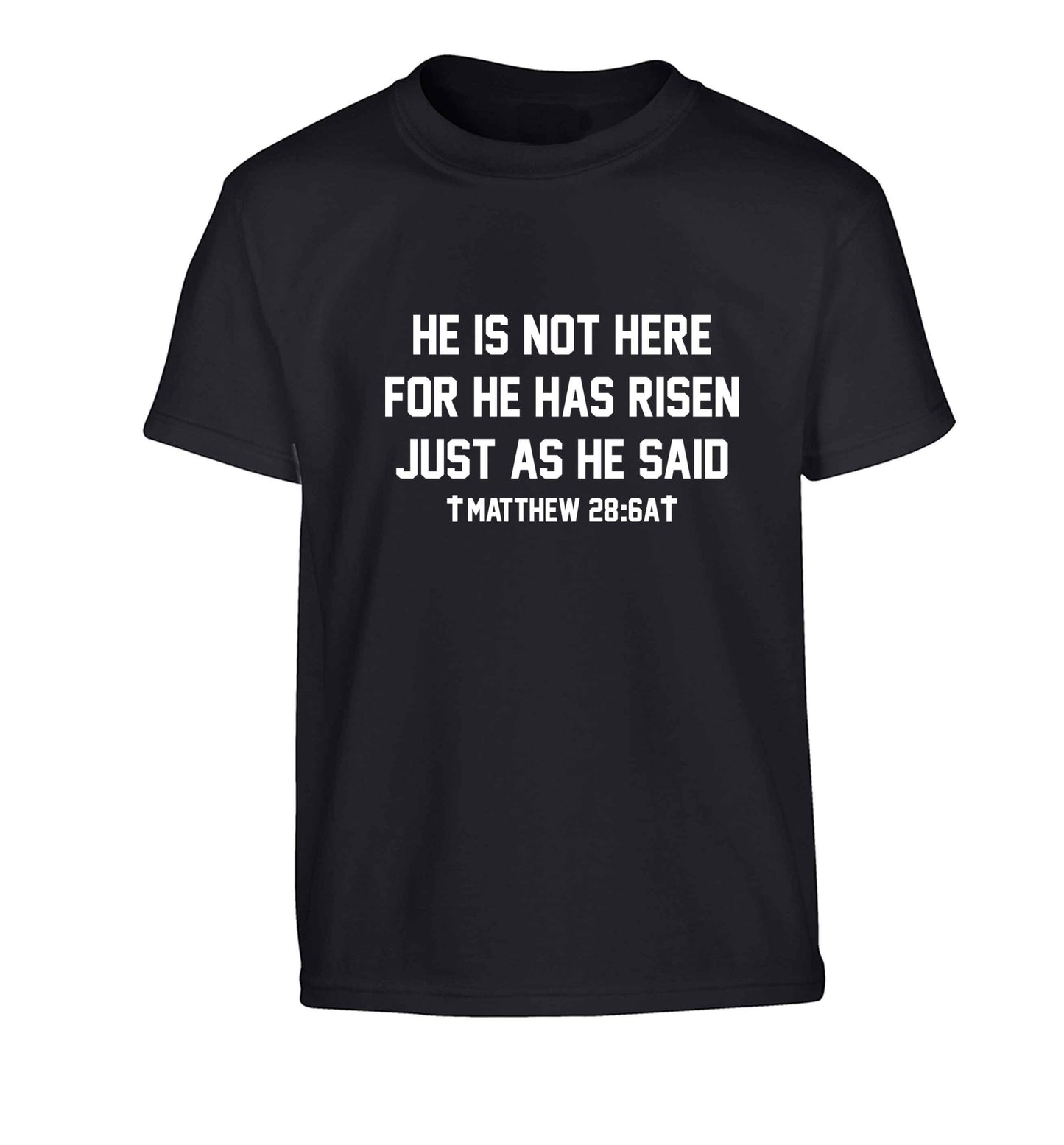 He is not here for he has risen just as he said matthew 28:6A Children's black Tshirt 12-13 Years