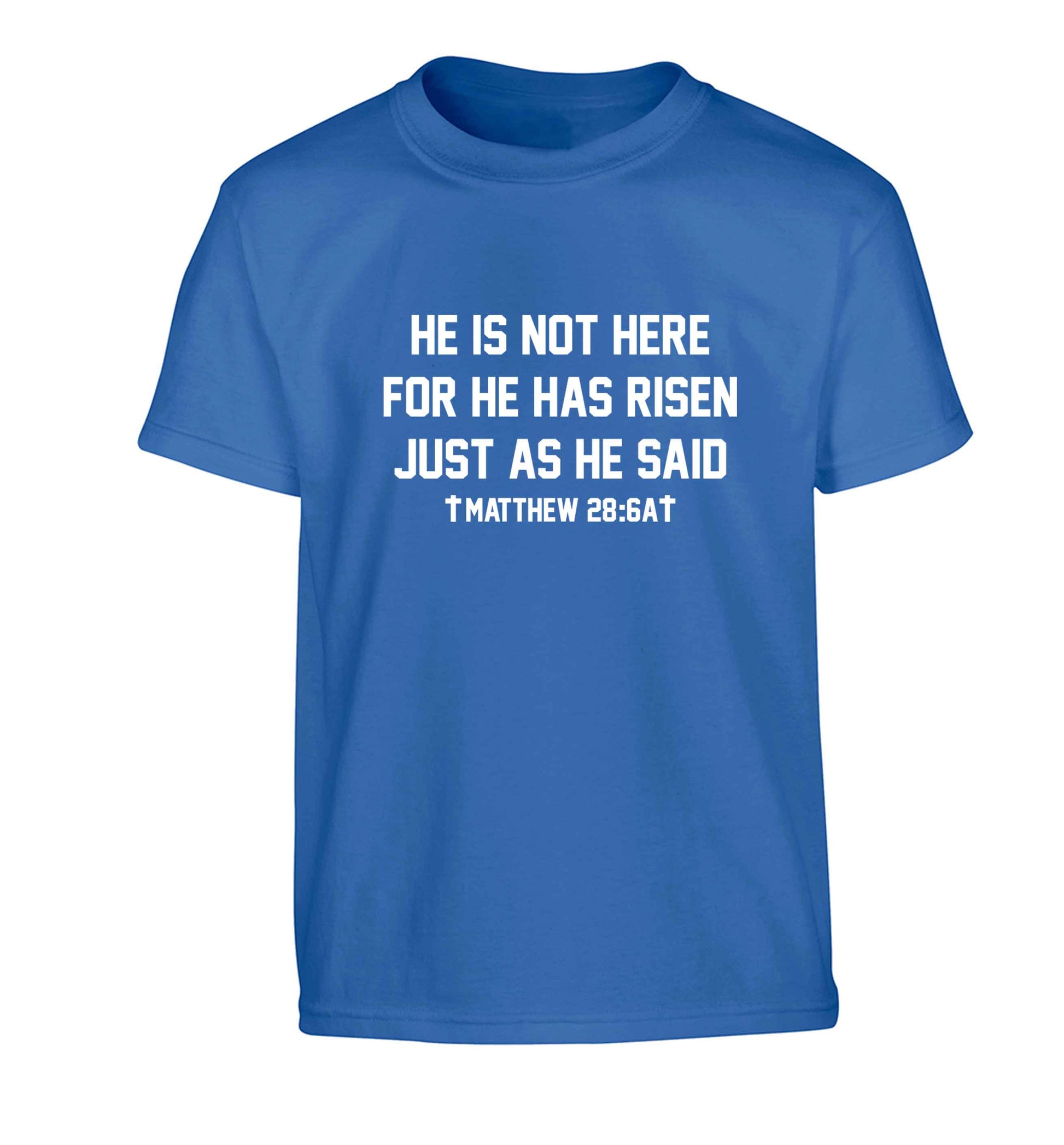 He is not here for he has risen just as he said matthew 28:6A Children's blue Tshirt 12-13 Years