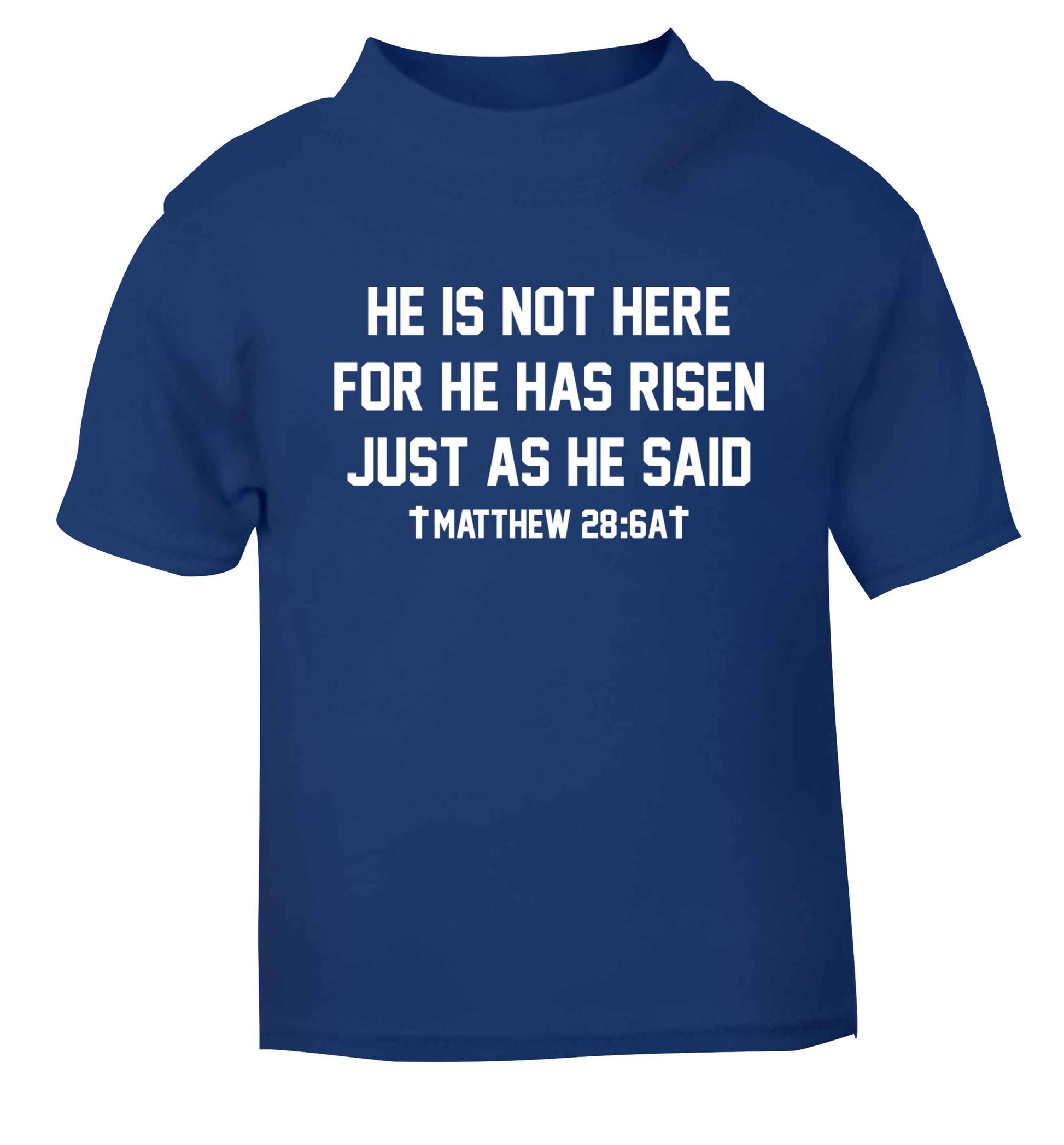 He is not here for he has risen just as he said matthew 28:6A blue baby toddler Tshirt 2 Years