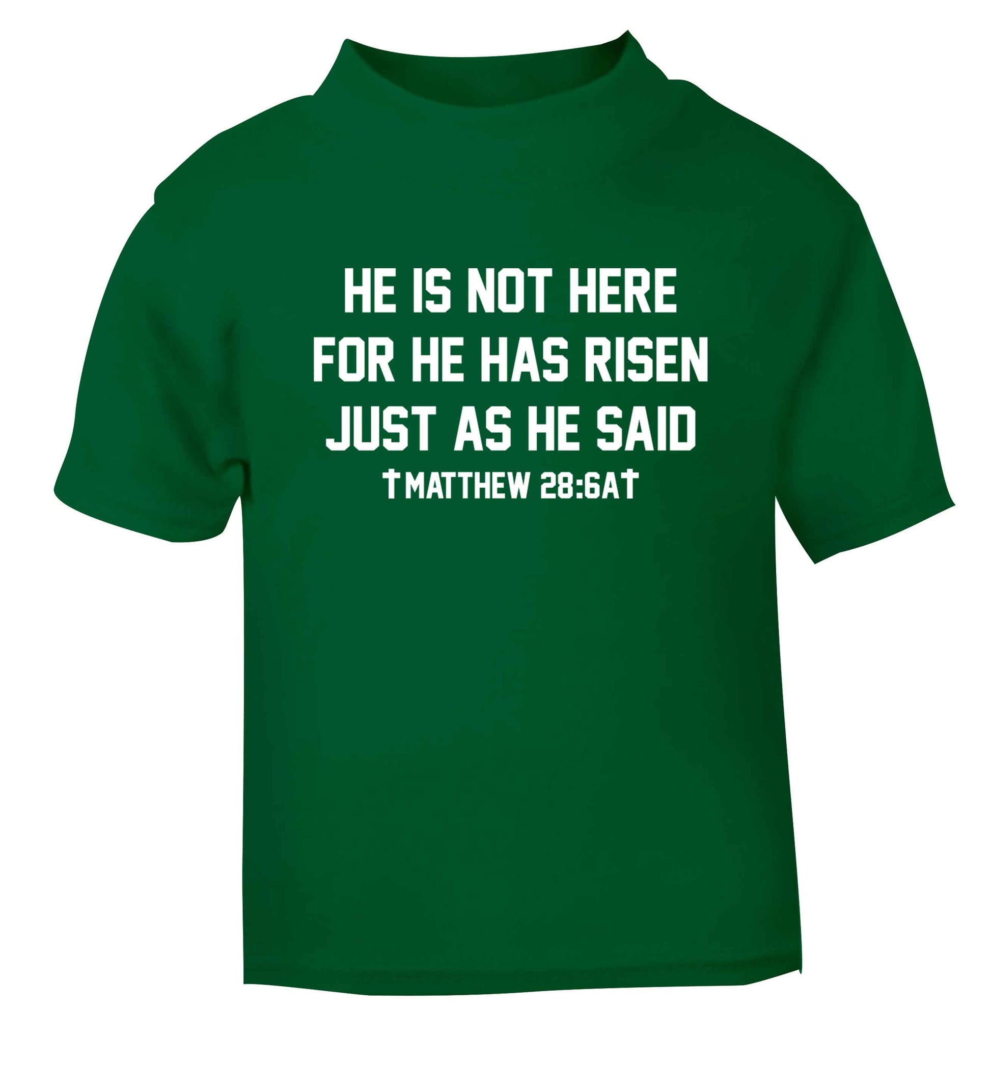 He is not here for he has risen just as he said matthew 28:6A green baby toddler Tshirt 2 Years