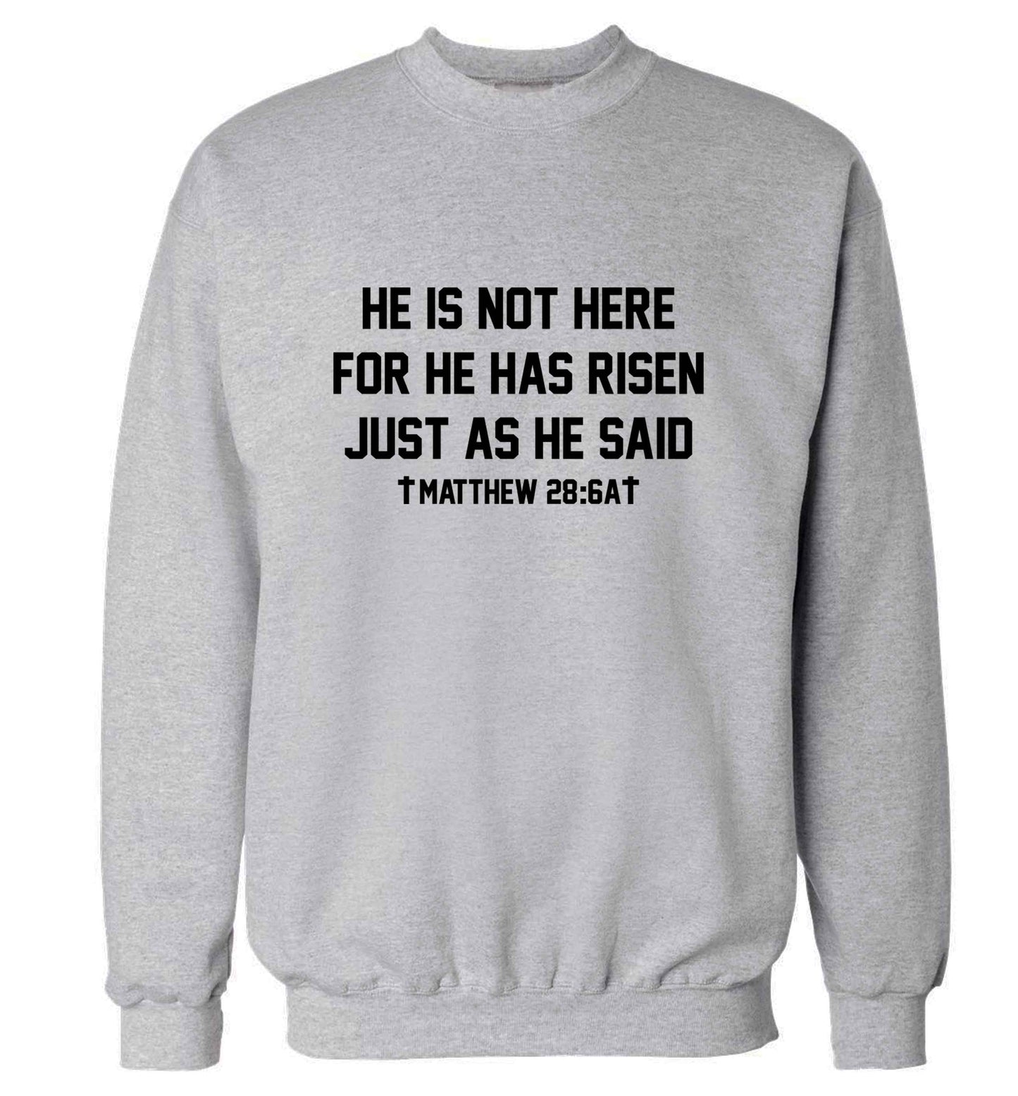 He is not here for he has risen just as he said matthew 28:6A adult's unisex grey sweater 2XL