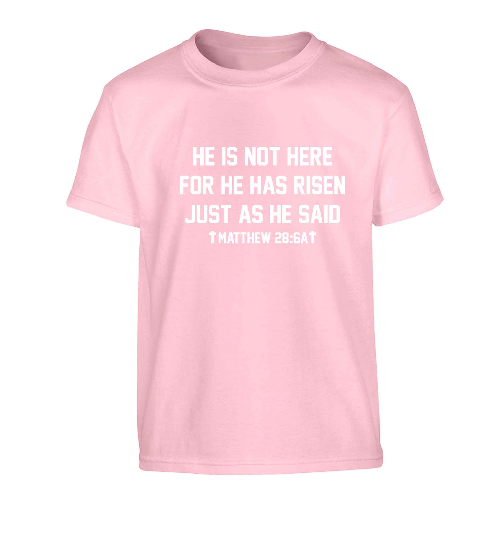 He is not here for he has risen just as he said matthew 28:6A Children's light pink Tshirt 12-13 Years
