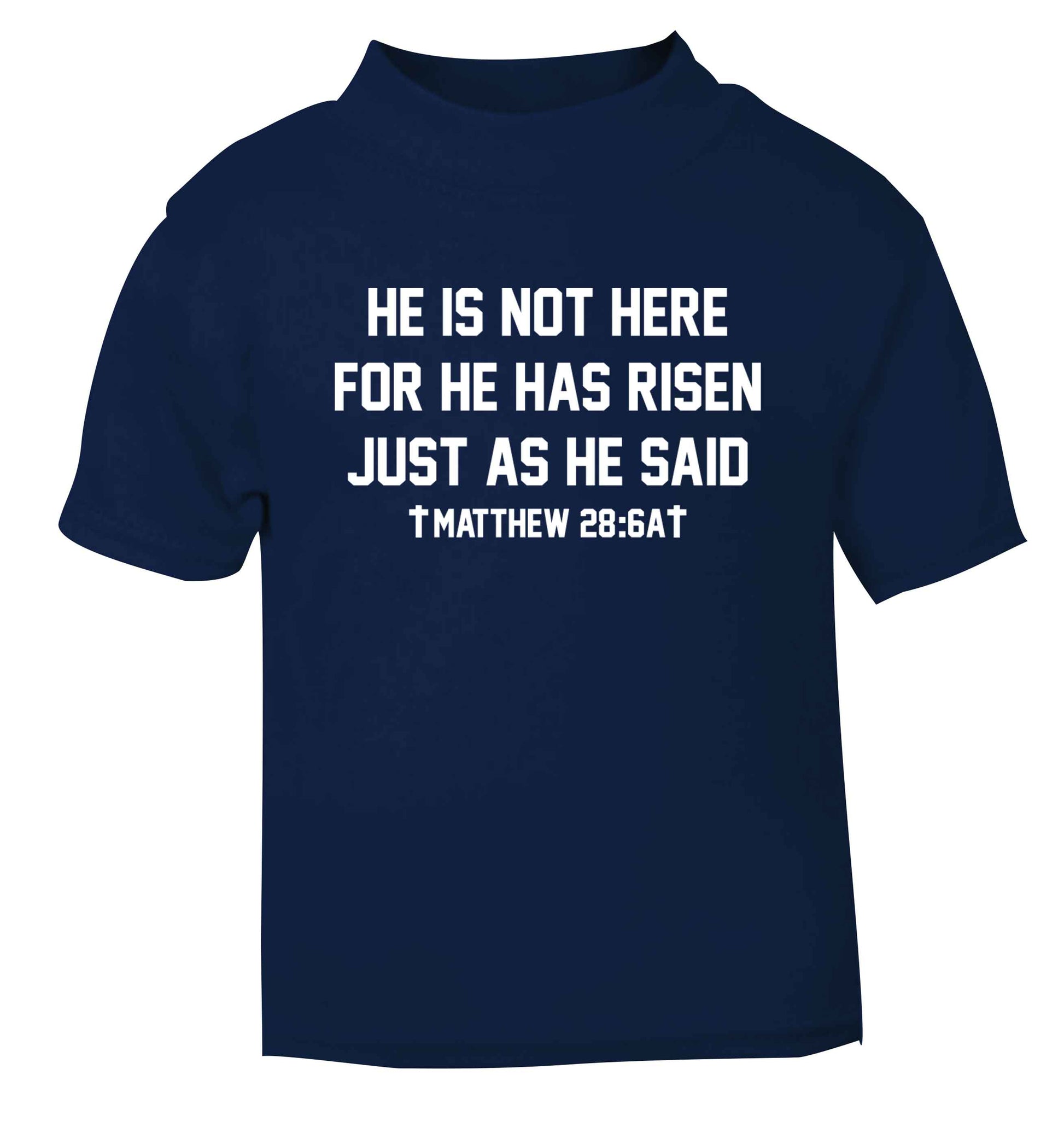 He is not here for he has risen just as he said matthew 28:6A navy baby toddler Tshirt 2 Years