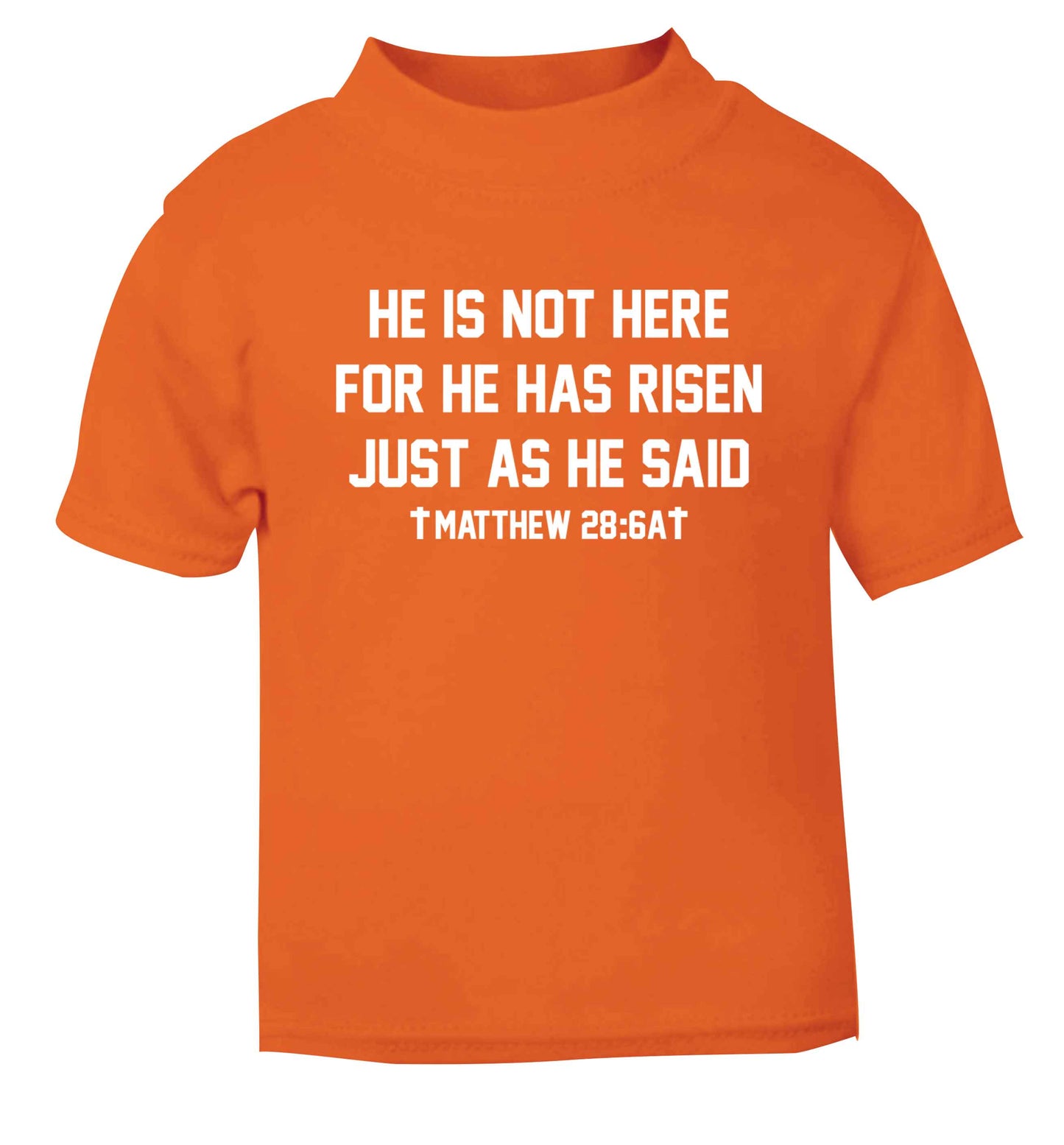 He is not here for he has risen just as he said matthew 28:6A orange baby toddler Tshirt 2 Years