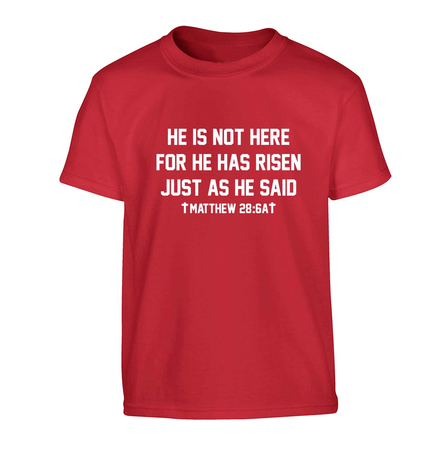 He is not here for he has risen just as he said matthew 28:6A Children's red Tshirt 12-13 Years
