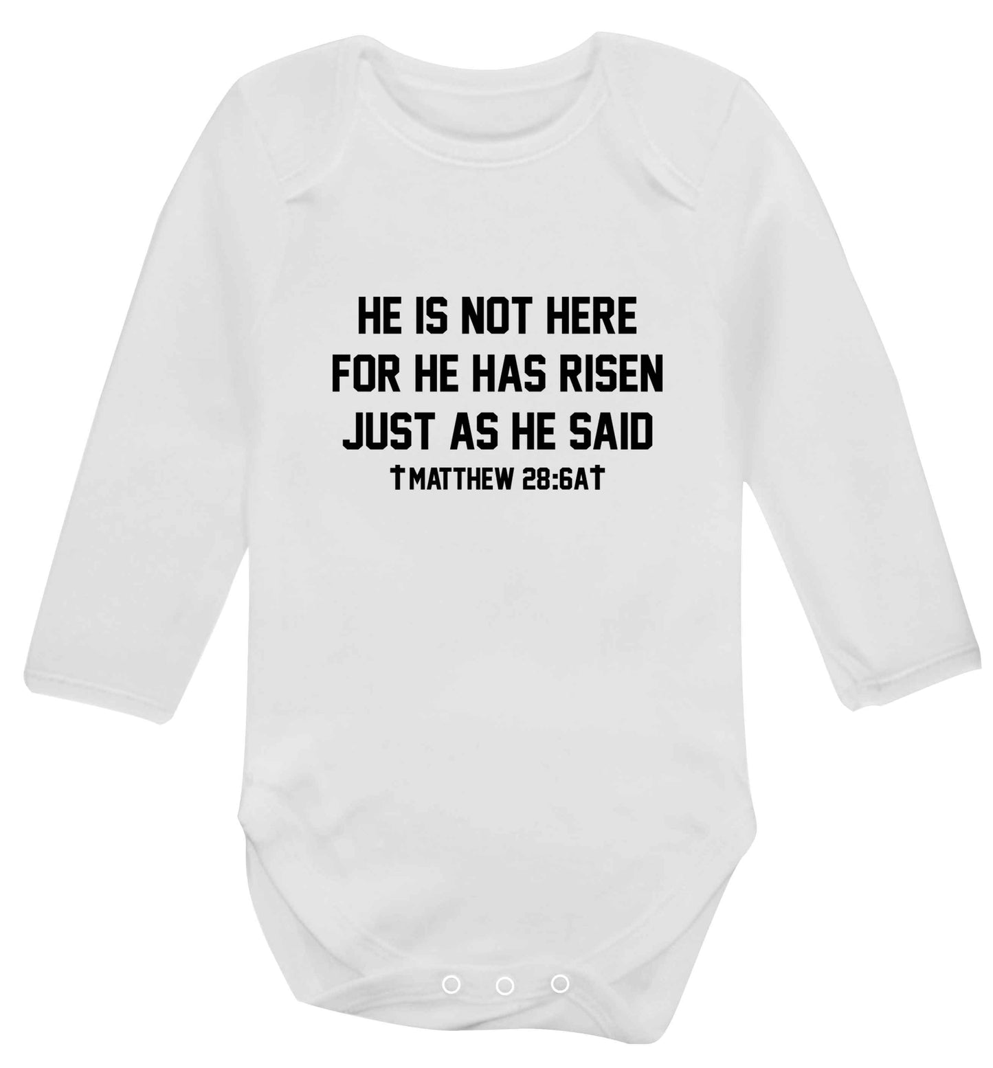 He is not here for he has risen just as he said matthew 28:6A baby vest long sleeved white 6-12 months