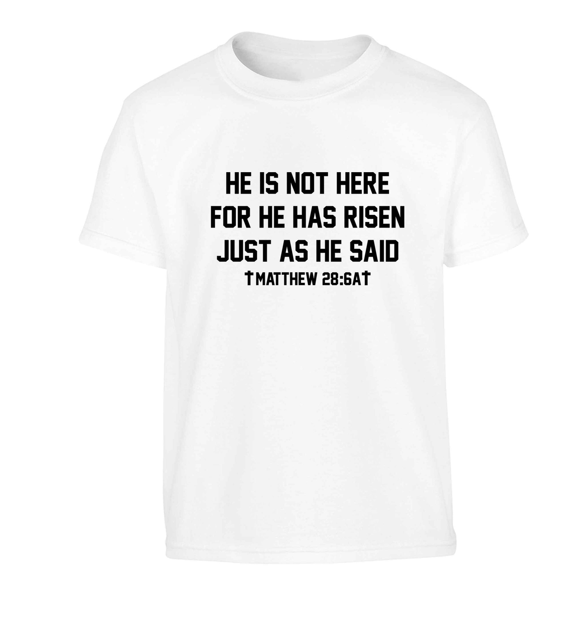 He is not here for he has risen just as he said matthew 28:6A Children's white Tshirt 12-13 Years