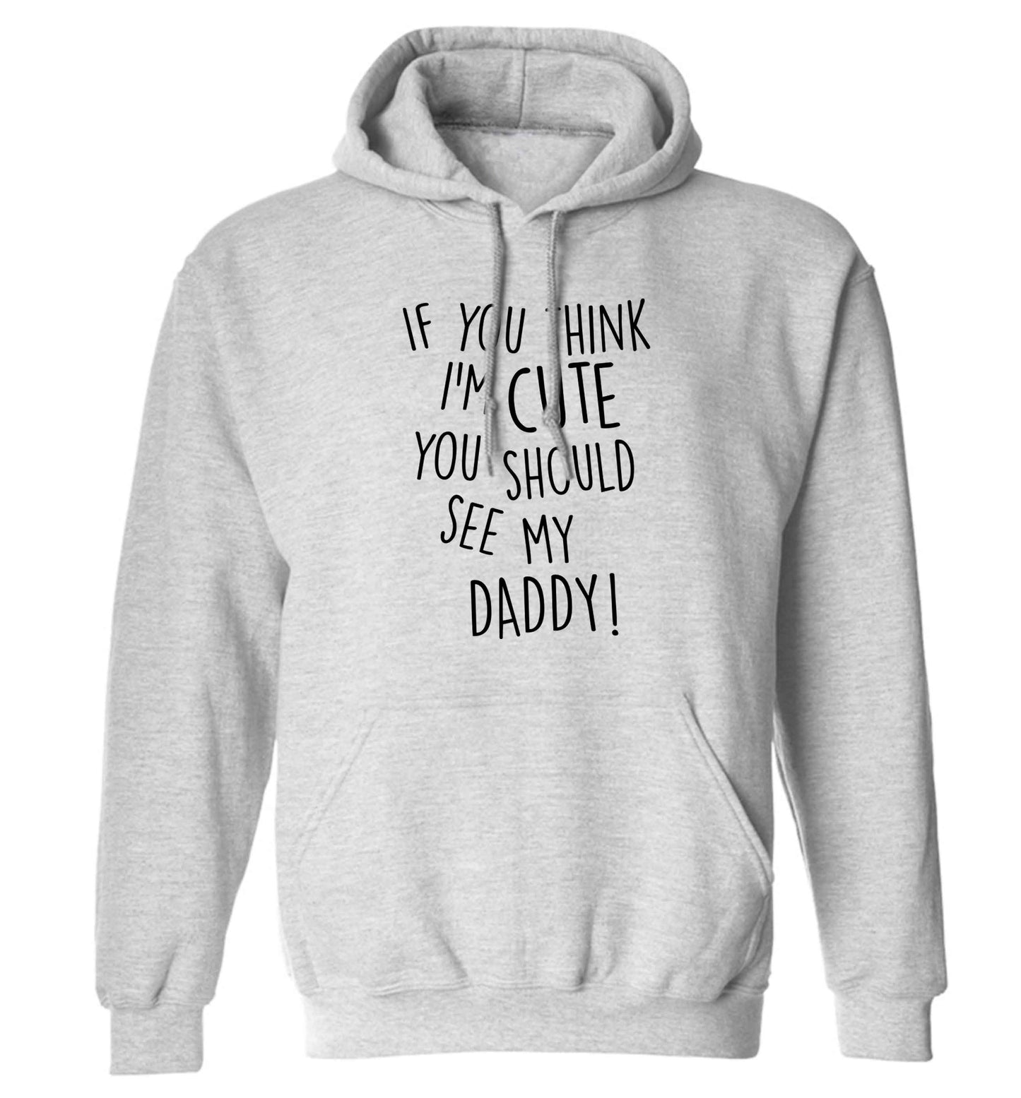 If you think I'm cute you should see my daddy adults unisex grey hoodie 2XL