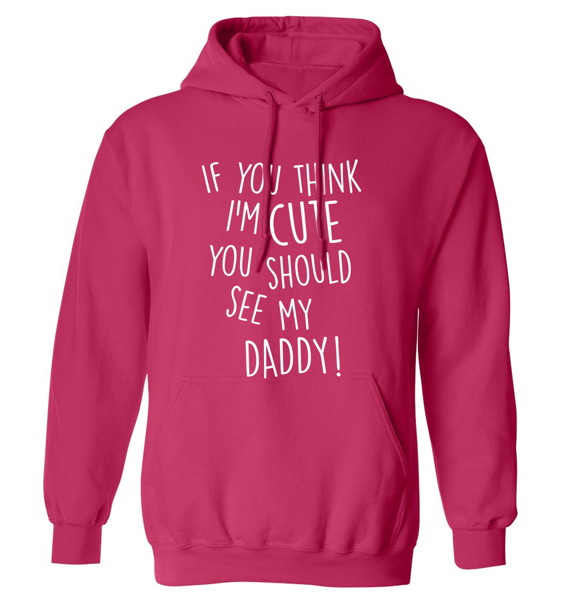 If you think I'm cute you should see my daddy adults unisex pink hoodie 2XL