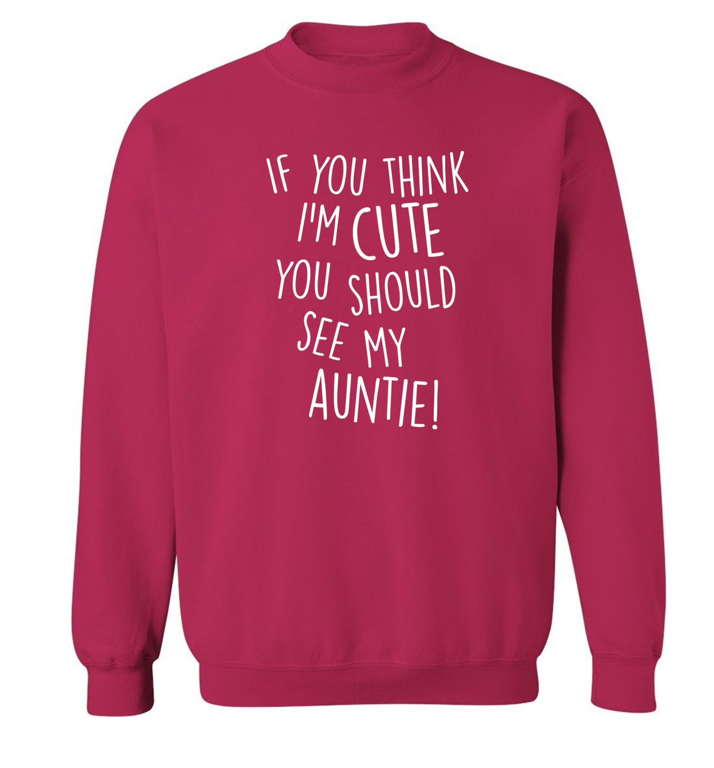 If you think I'm cute you should see my auntie Adult's unisex pink Sweater 2XL