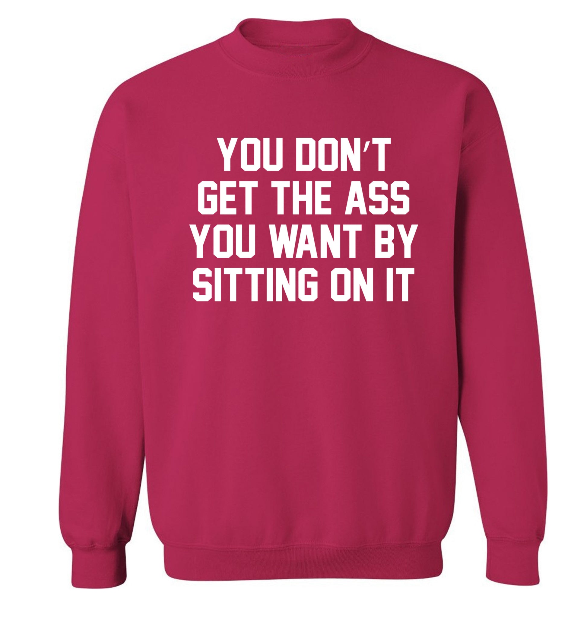 You don't get the ass you want by sitting on it Adult's unisex pink Sweater XL