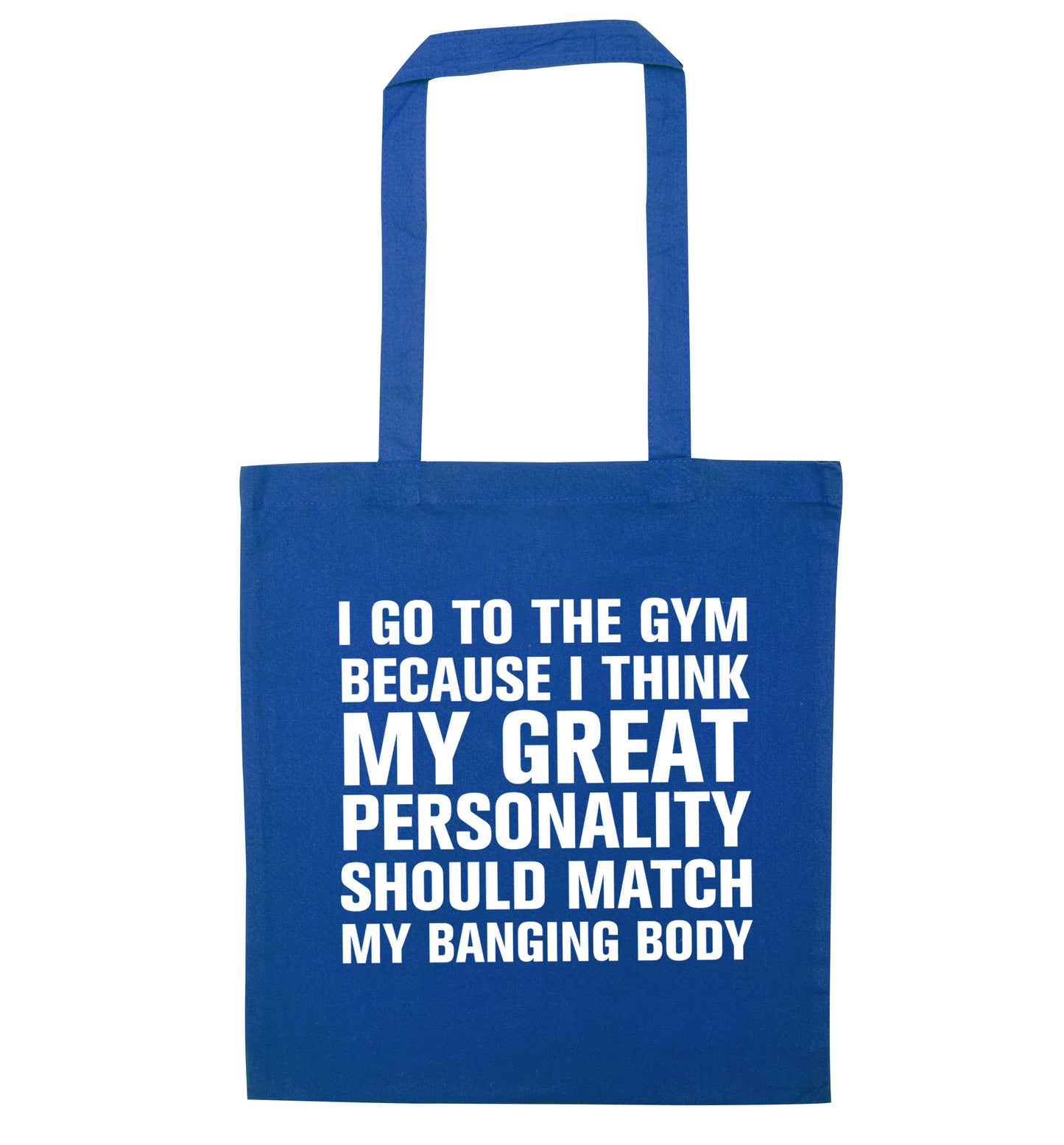 I go to the gym because I think my great personality should match my banging body blue tote bag
