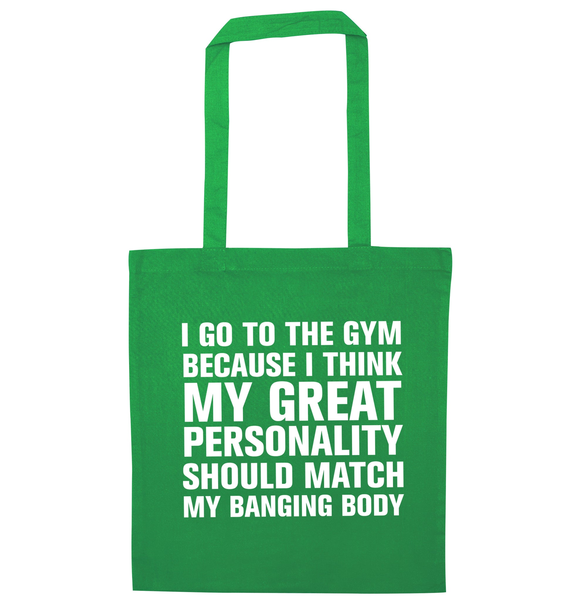I go to the gym because I think my great personality should match my banging body green tote bag
