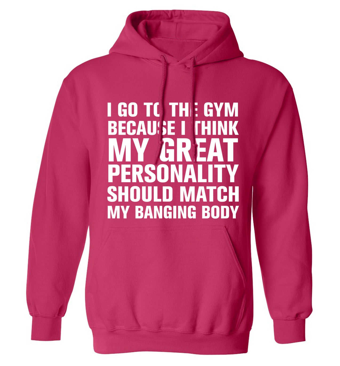 I go to the gym because I think my great personality should match my banging body adults unisex pink hoodie 2XL
