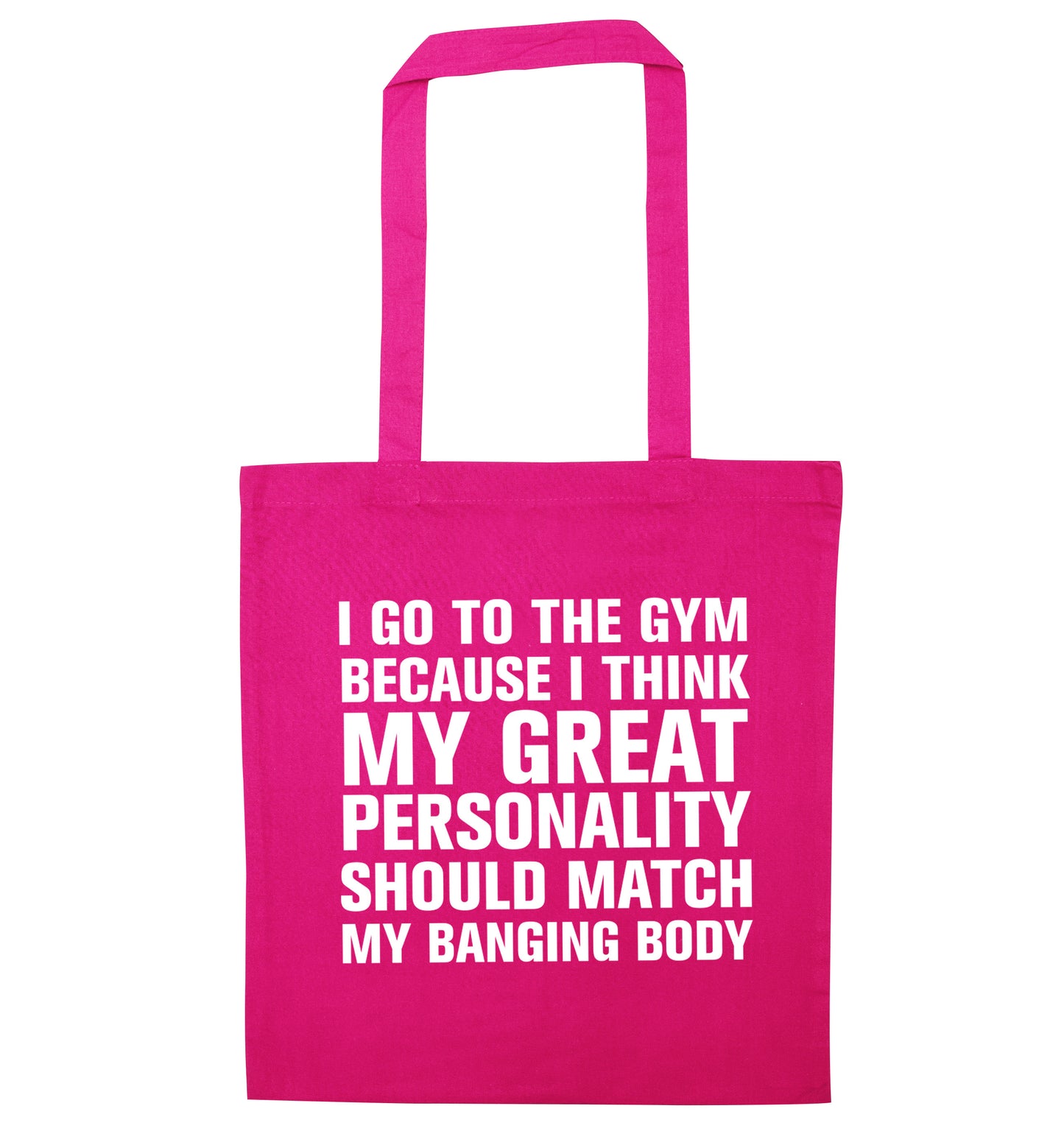 I go to the gym because I think my great personality should match my banging body pink tote bag