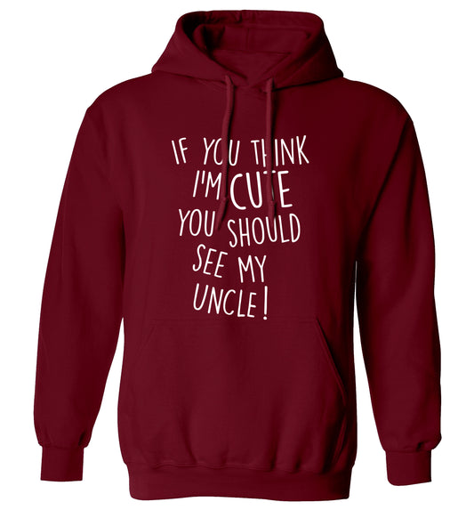 If you think I'm cute you should see my uncle adults unisex maroon hoodie 2XL