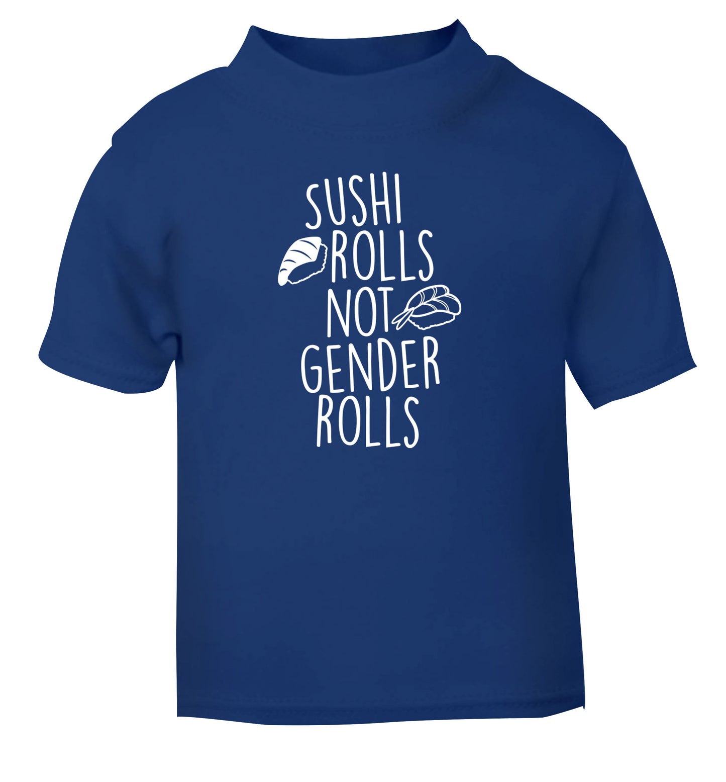 Sushi rolls not gender rolls blue Baby Toddler Tshirt 2 Years