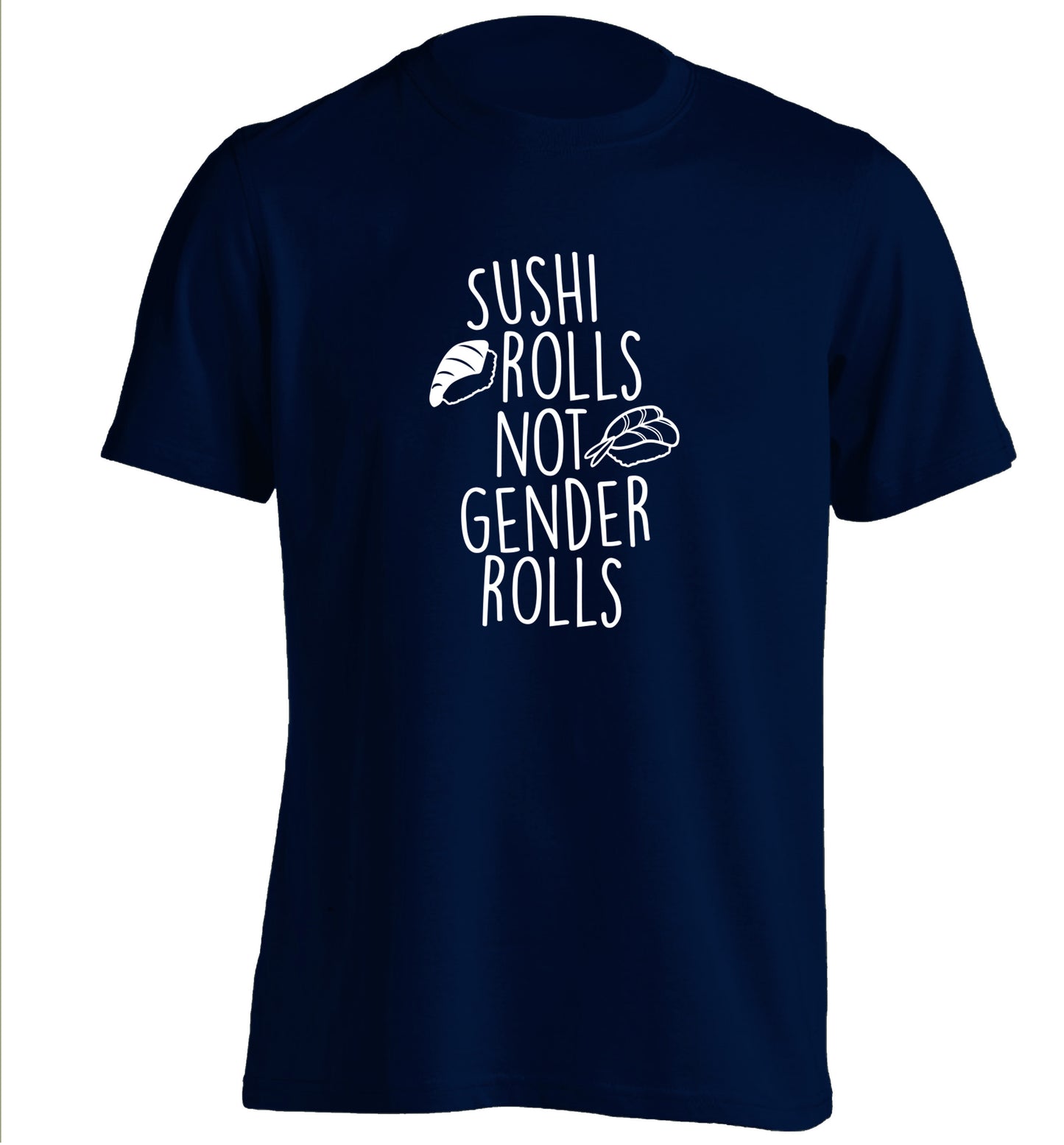 Sushi rolls not gender rolls adults unisex navy Tshirt 2XL