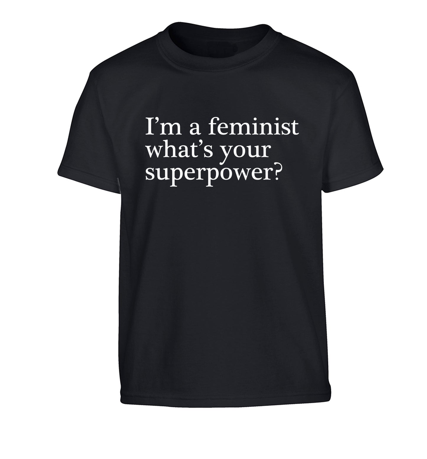 I'm a feminist what's your superpower? Children's black Tshirt 12-14 Years