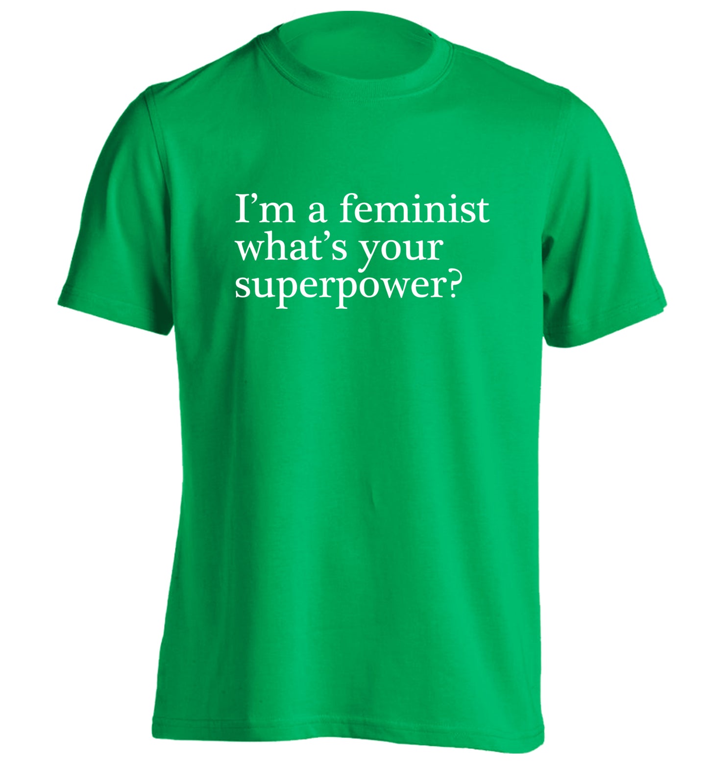 I'm a feminist what's your superpower? adults unisex green Tshirt 2XL