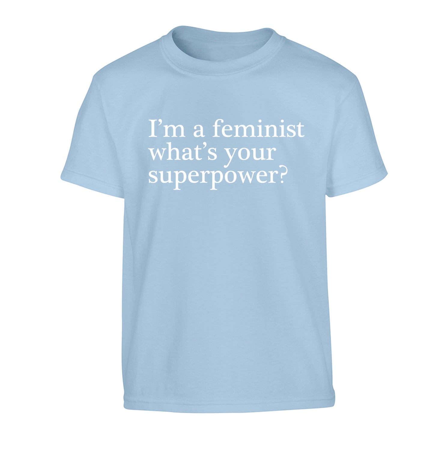 I'm a feminist what's your superpower? Children's light blue Tshirt 12-14 Years