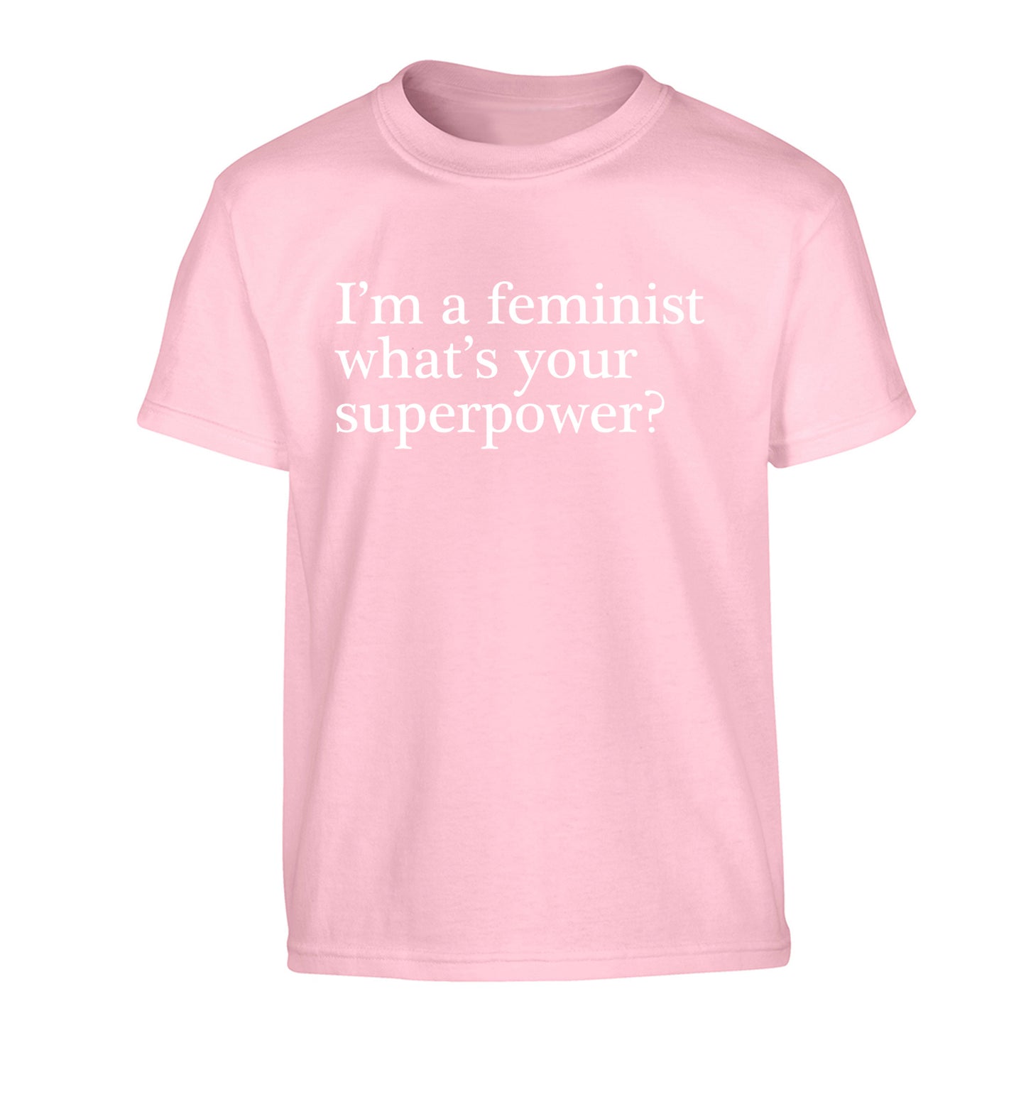 I'm a feminist what's your superpower? Children's light pink Tshirt 12-14 Years