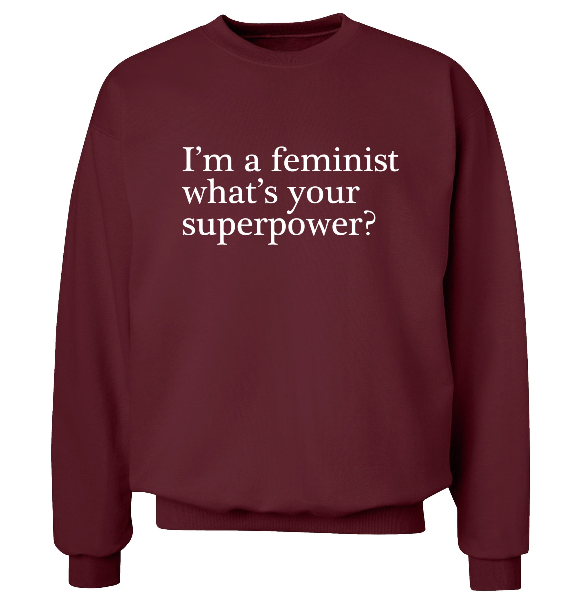 I'm a feminist what's your superpower? Adult's unisex maroon Sweater 2XL