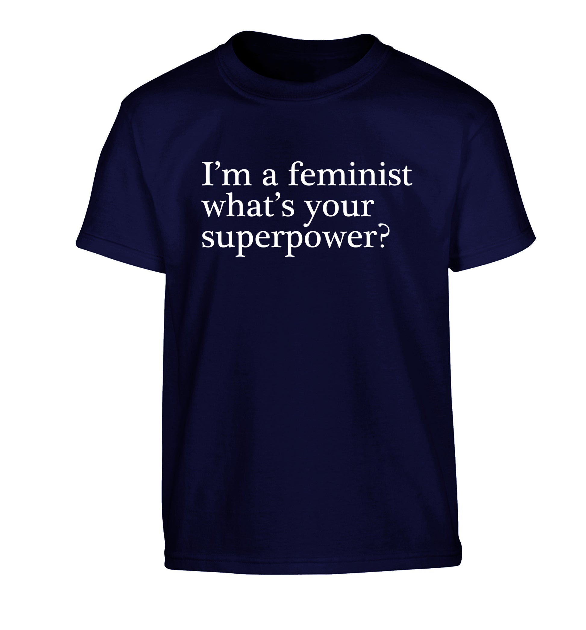 I'm a feminist what's your superpower? Children's navy Tshirt 12-14 Years