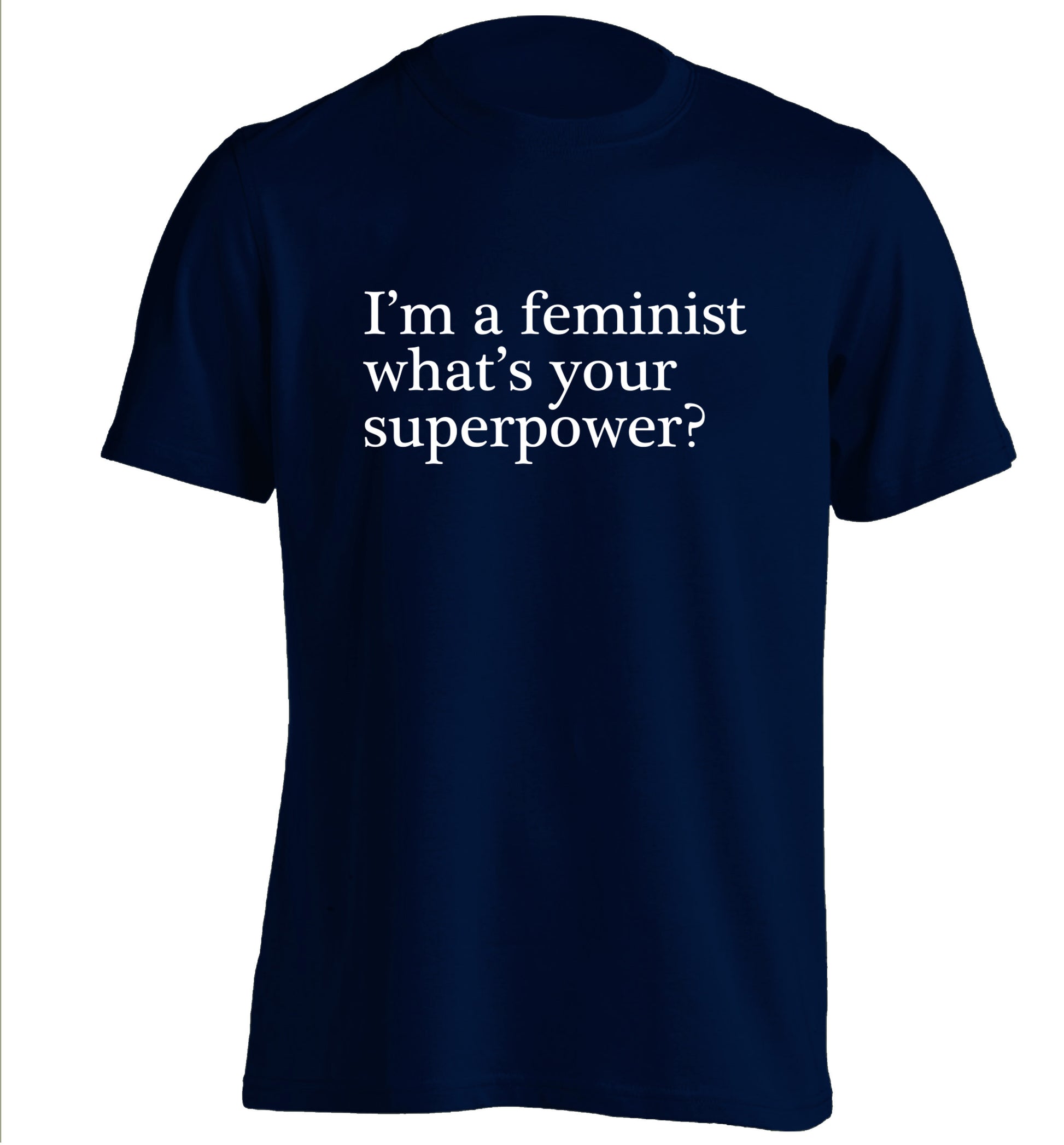 I'm a feminist what's your superpower? adults unisex navy Tshirt 2XL