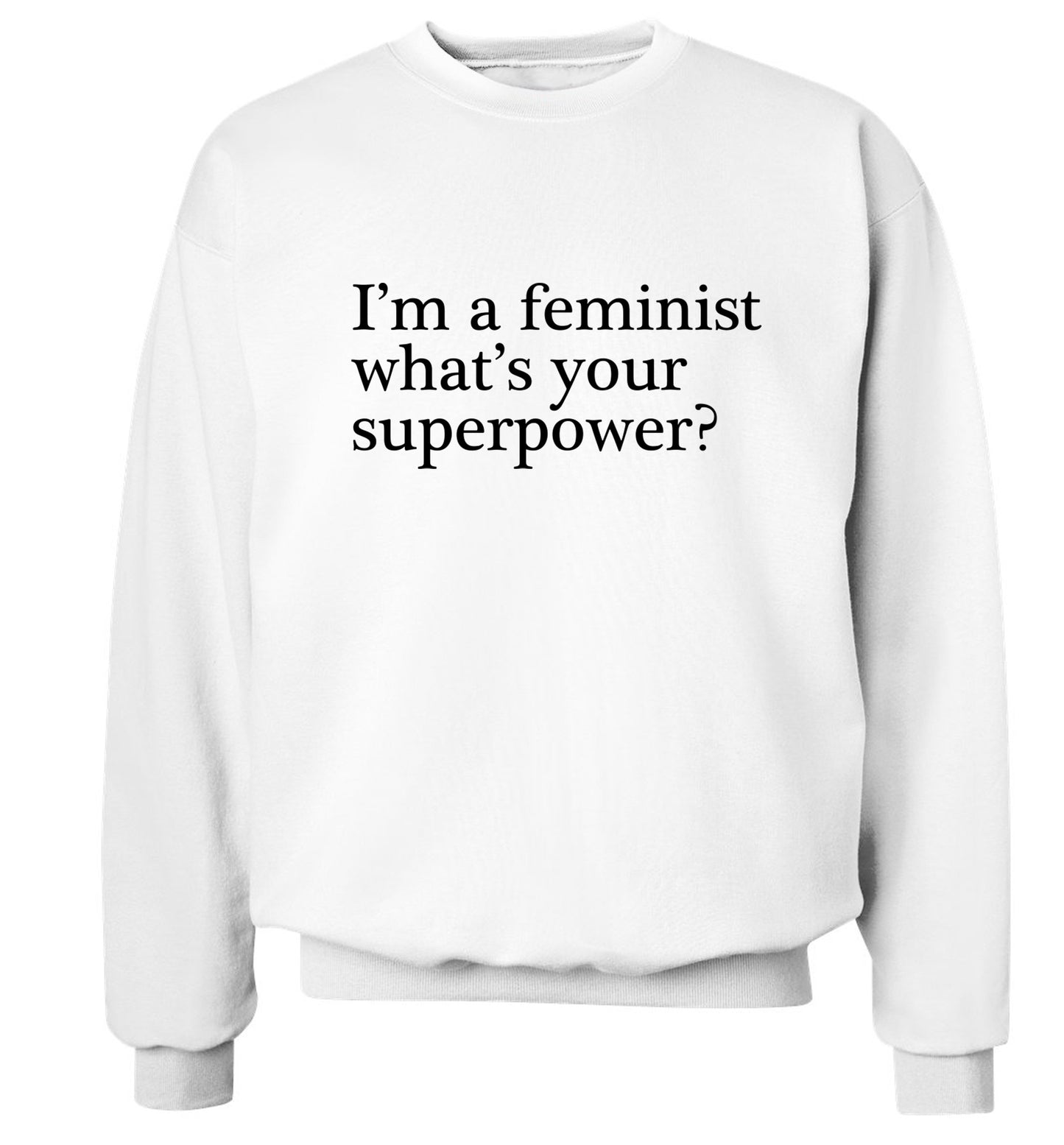 I'm a feminist what's your superpower? Adult's unisex white Sweater 2XL