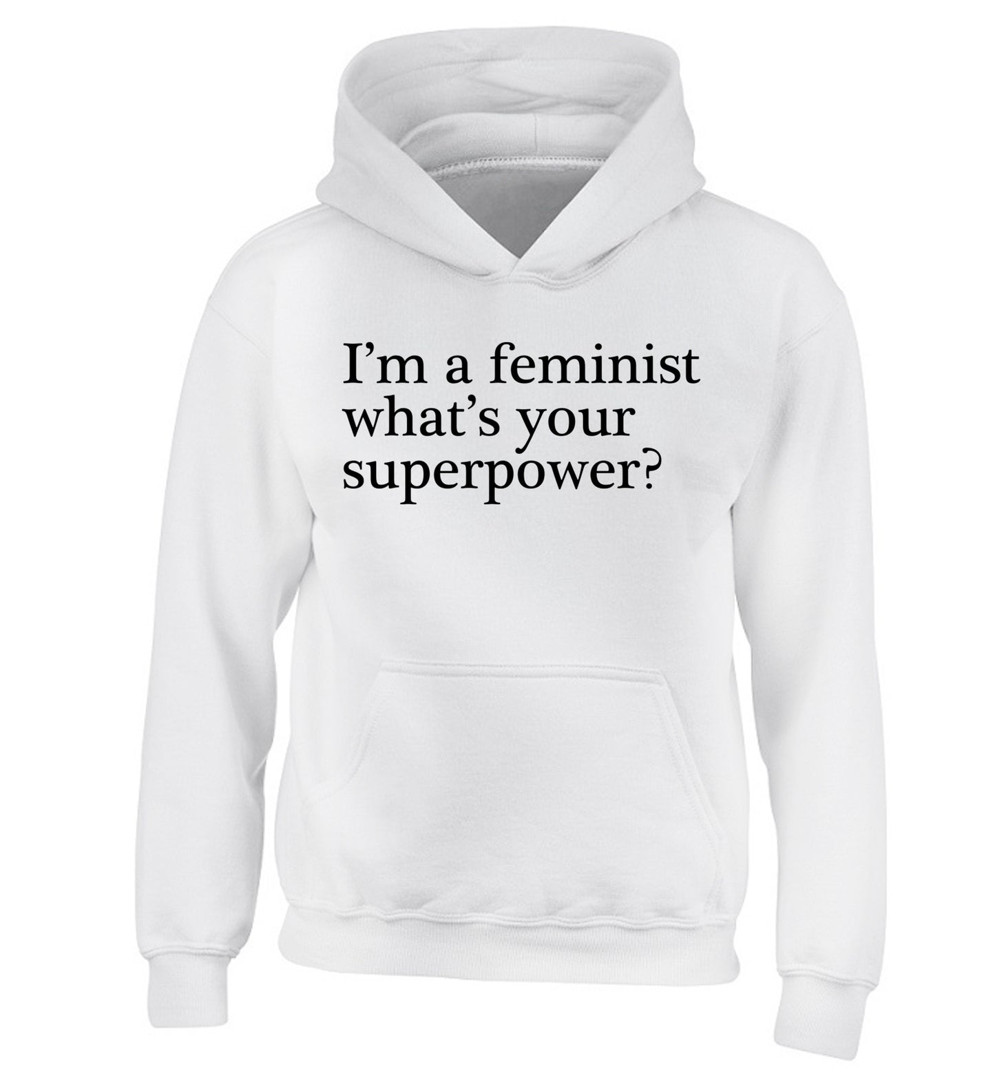 I'm a feminist what's your superpower? children's white hoodie 12-14 Years