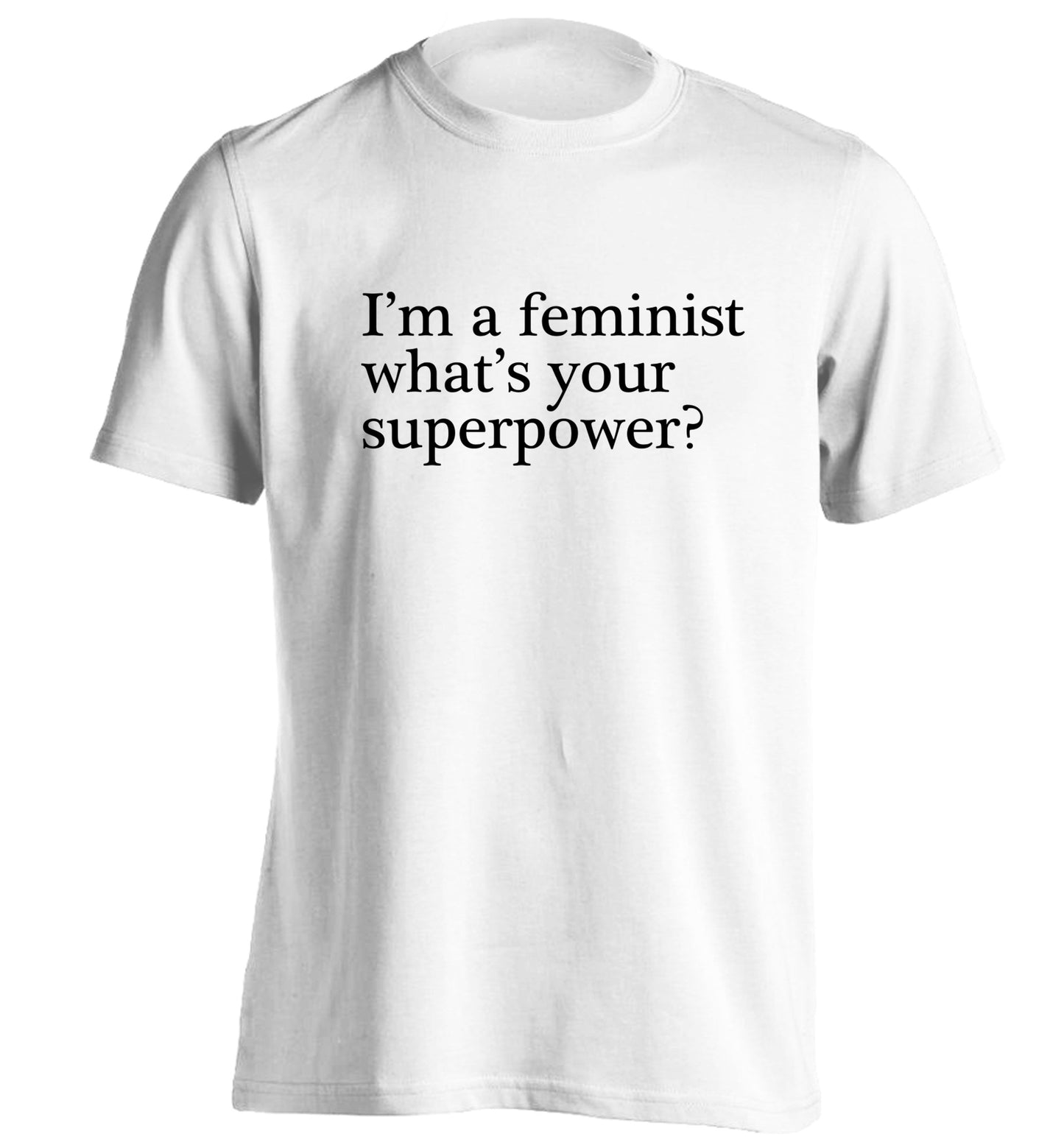 I'm a feminist what's your superpower? adults unisex white Tshirt 2XL