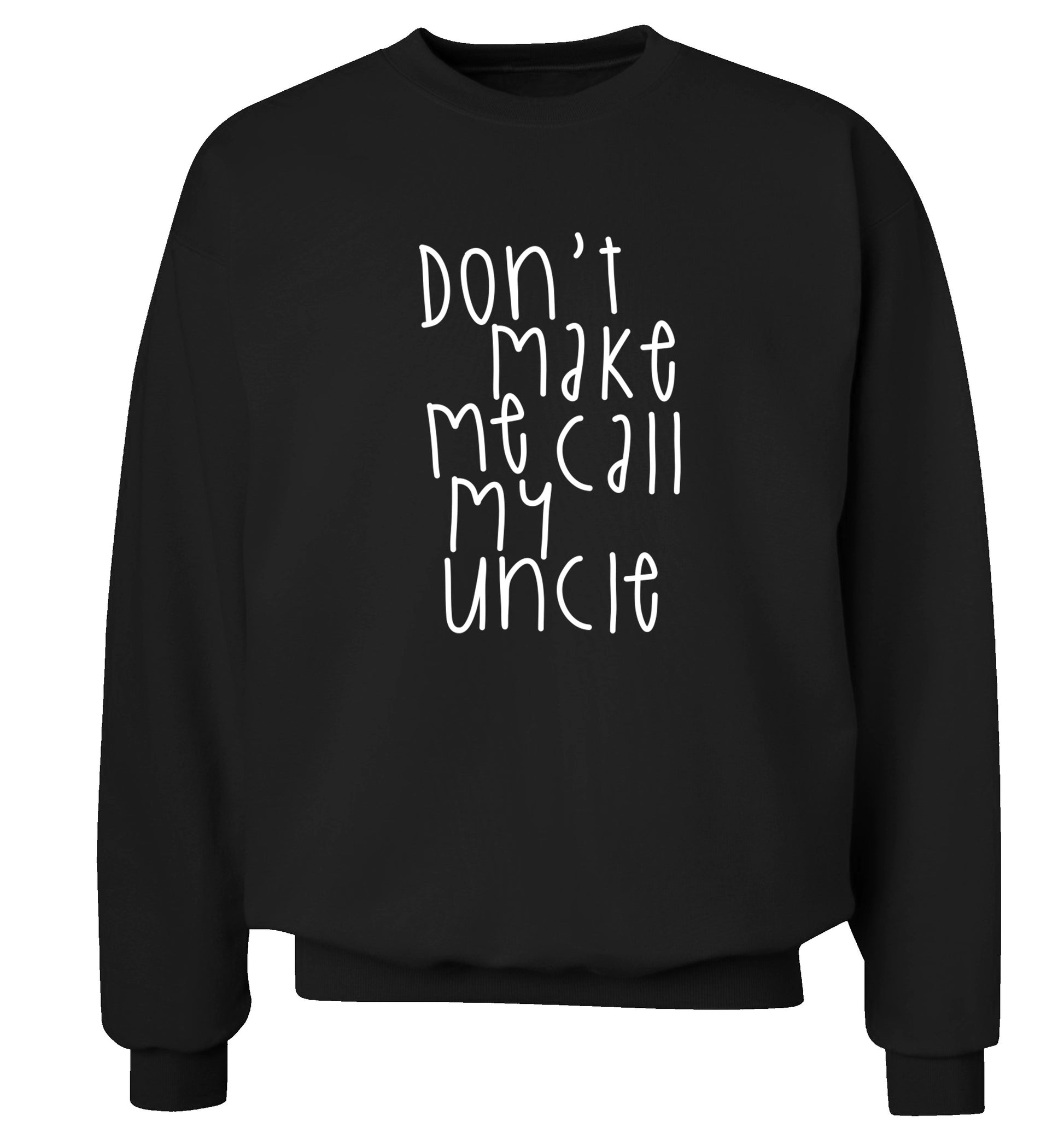 Don't make me call my uncle Adult's unisex black Sweater 2XL